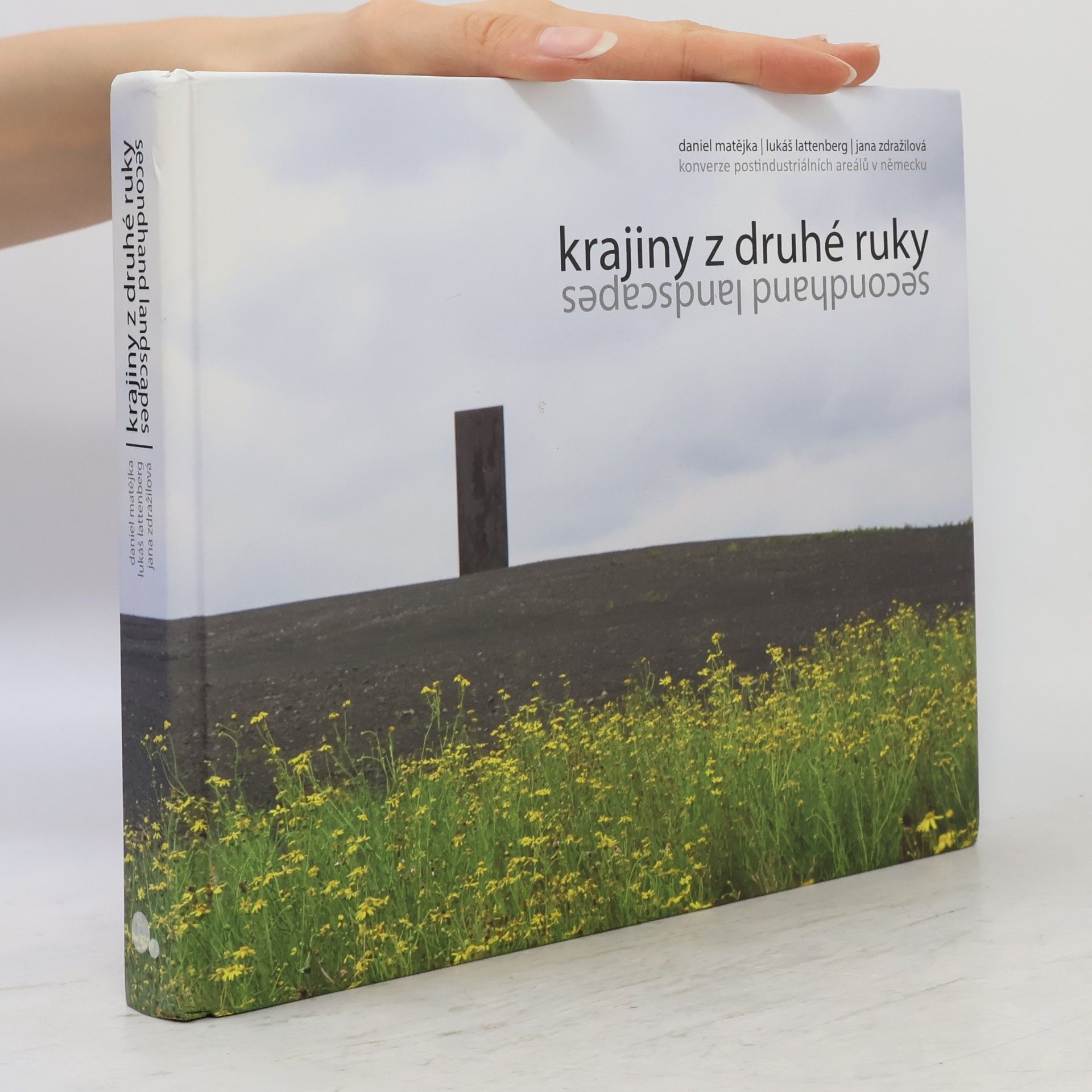 Jana Zdražilová Krajiny z druhé ruky = Secondhand landscapes : konverze postindustriálních areálů v Německu