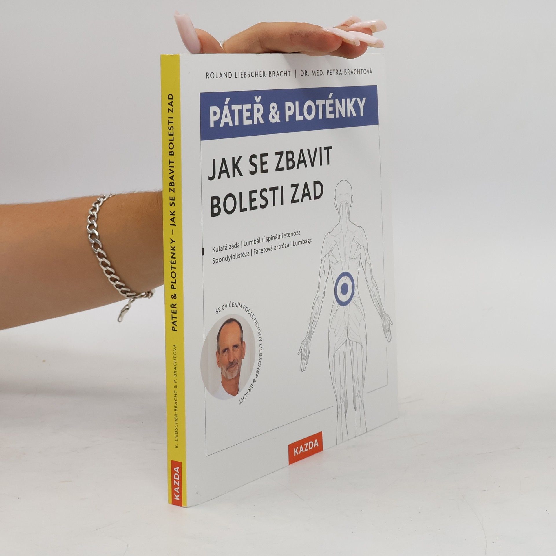 Roland Liebscher-Bracht Páteř & ploténky. Jak se zbavit bolesti zad : kulatá záda, lumbální spinální stenóza, spondylolistéza, facetová artróza, lumbago
