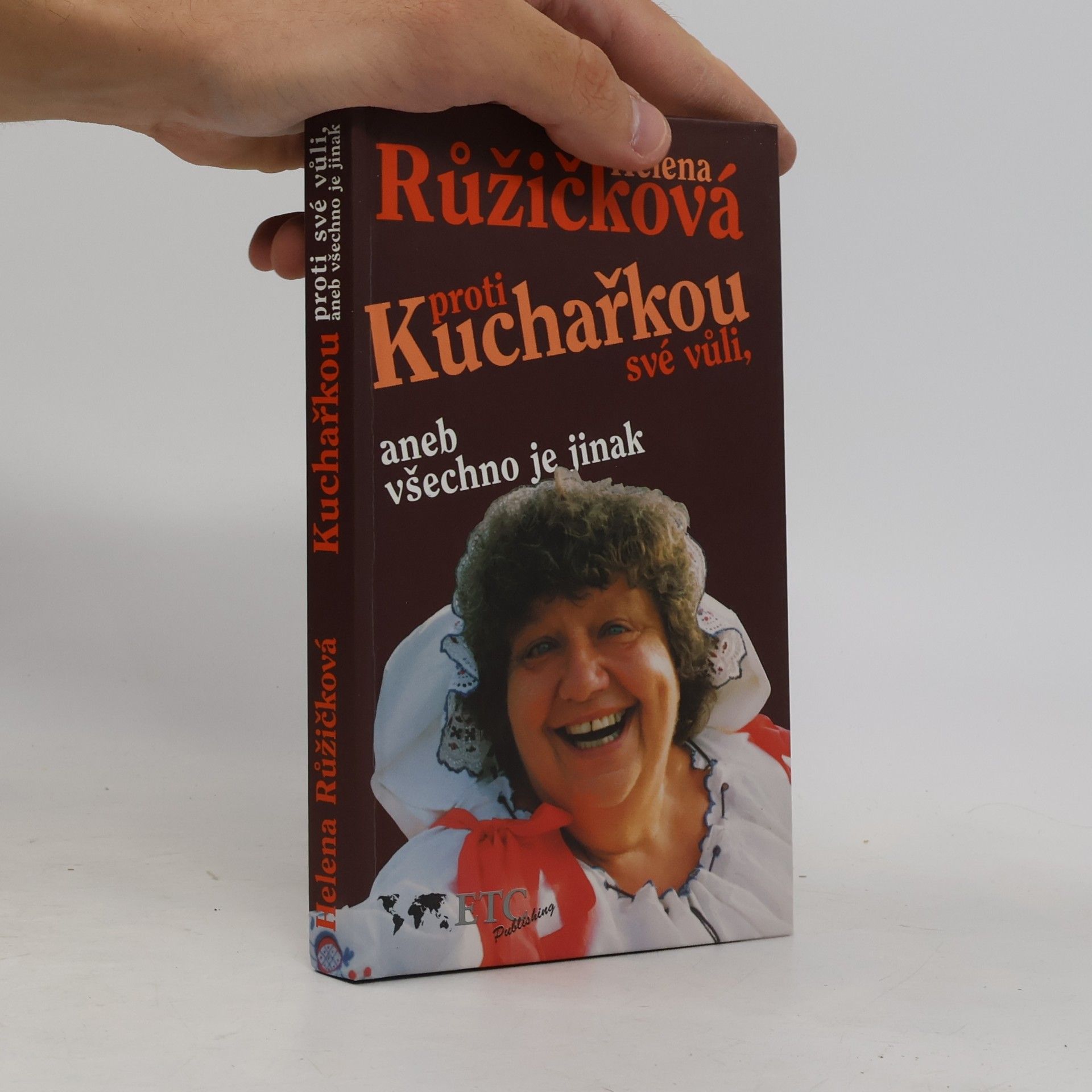 Helena Růžičková Kuchařkou proti své vůli, aneb, Všechno je jinak : recepty, rady, nápady, vzpomínky, úsměvy
