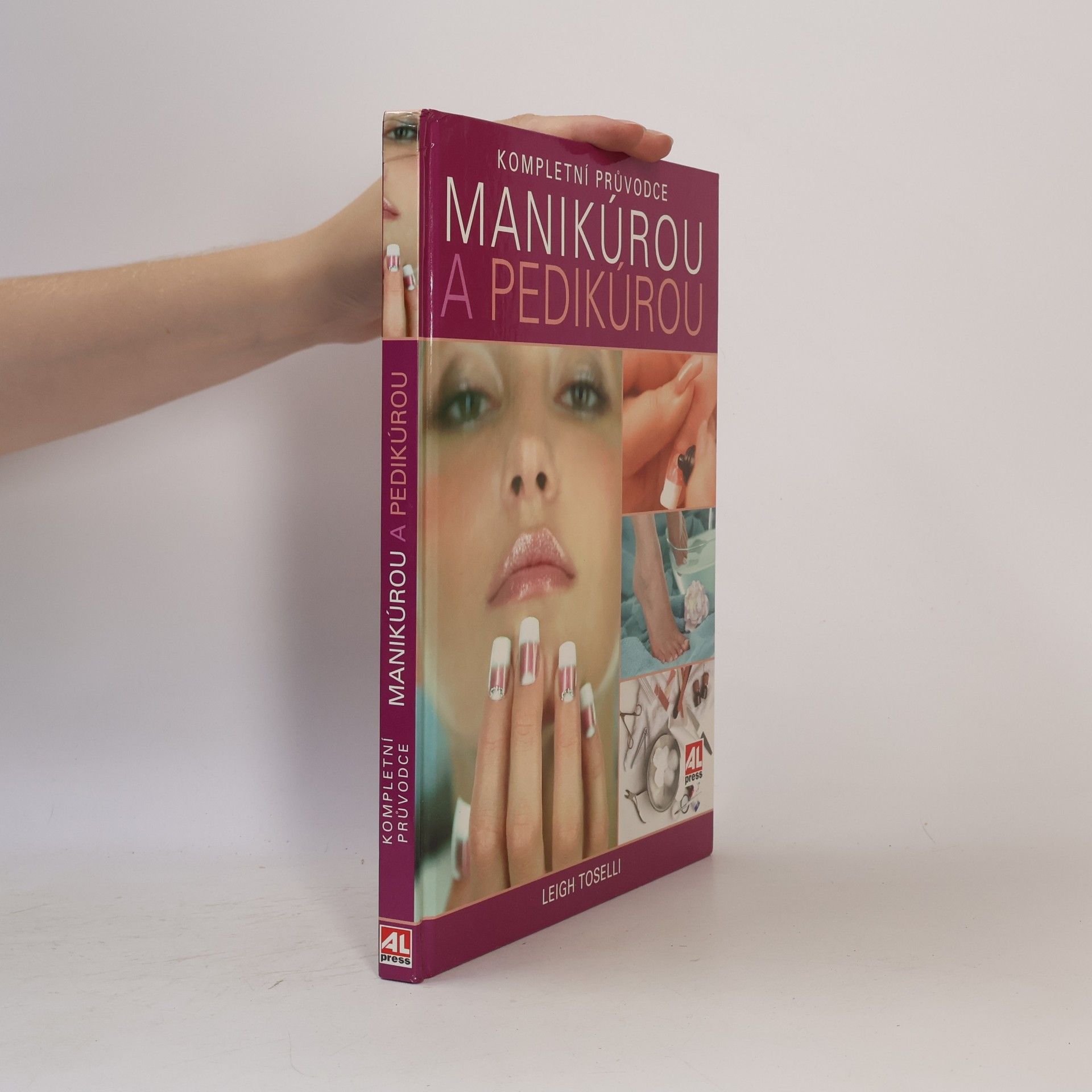 Leigh Toselli Kompletní průvodce manikúrou a pedikúrou