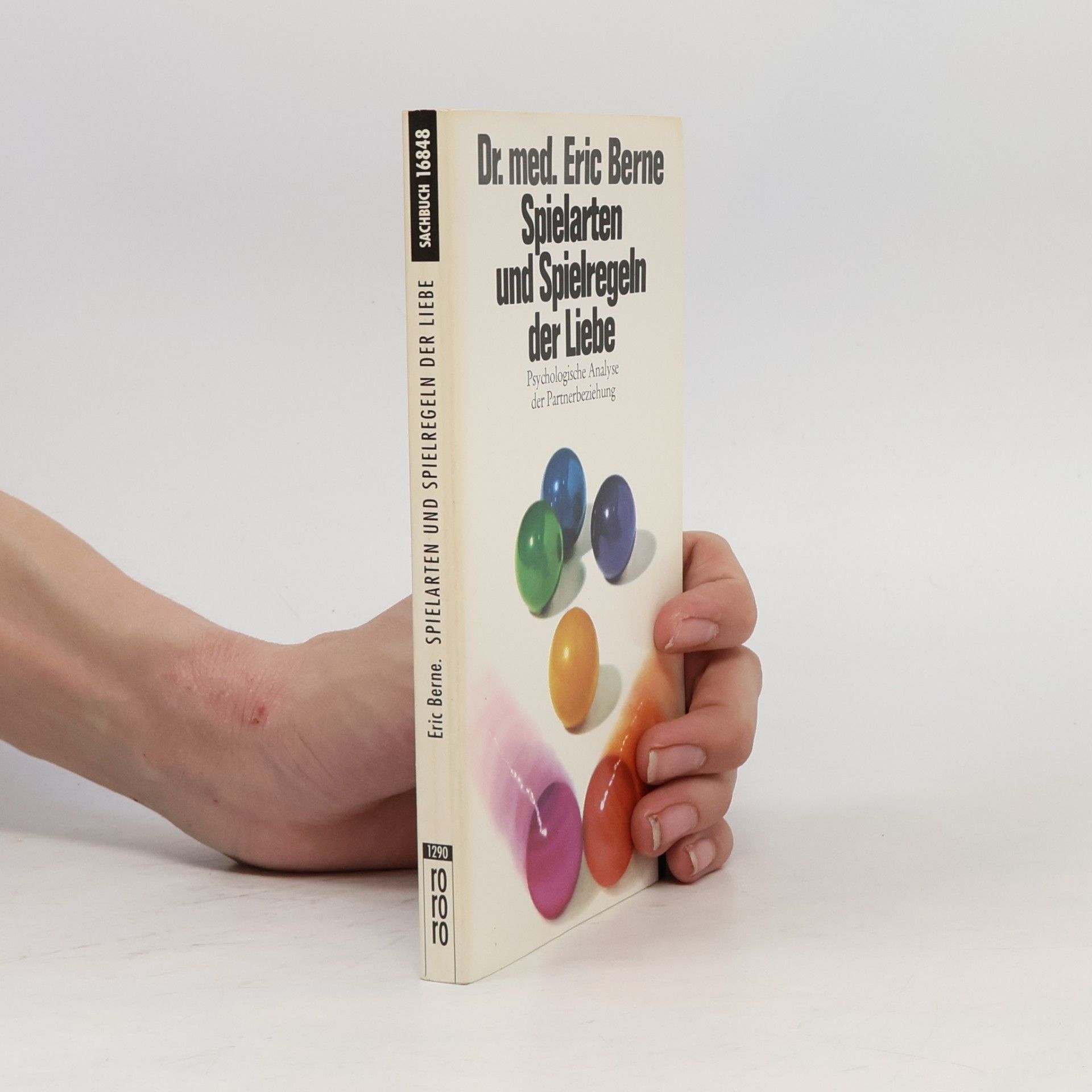 Eric Berne Spielarten und Spielregeln der Liebe. Psychologische Analyse der Partnerbeziehung.