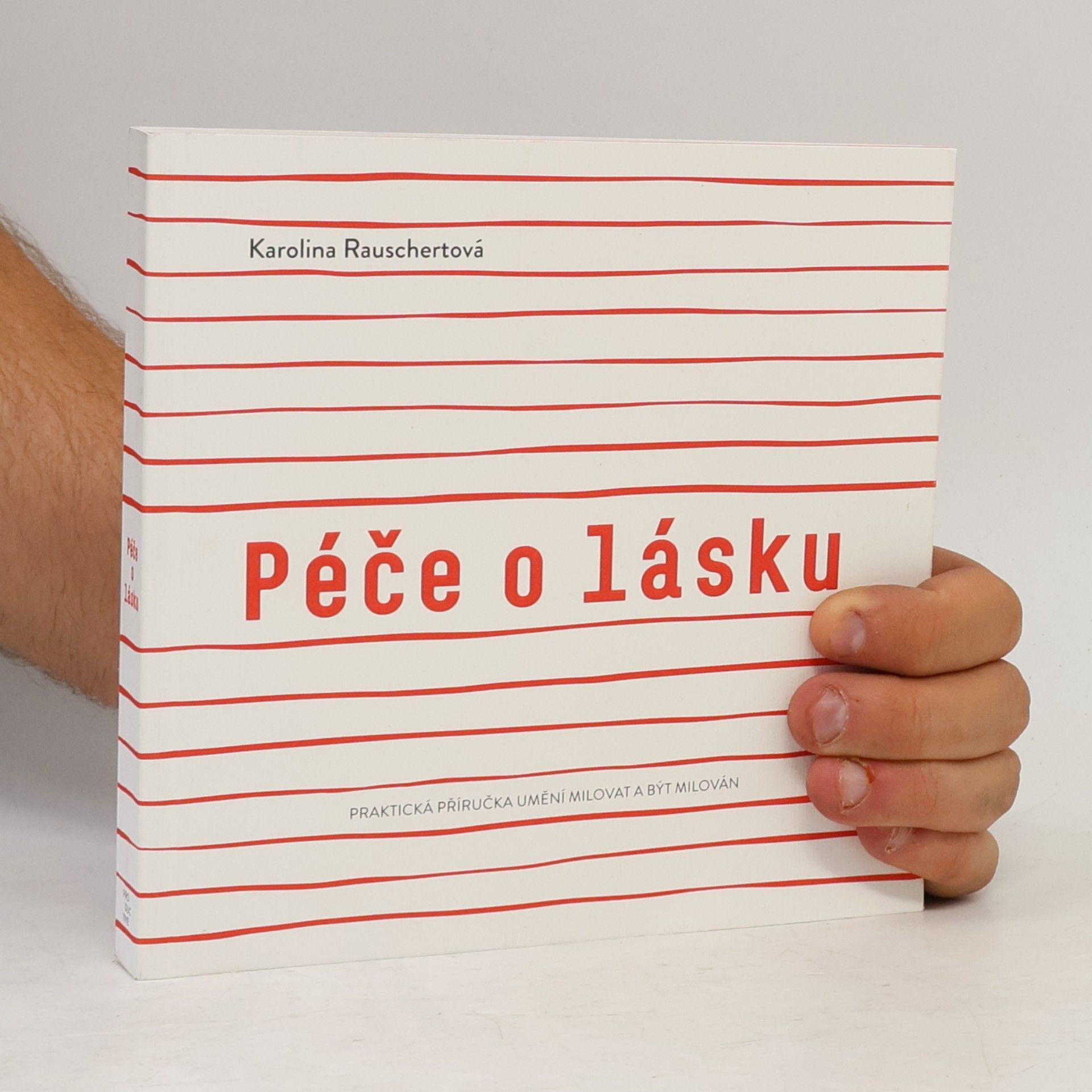 Karolina Rauschertová Křížová Péče o lásku : praktická příručka umění milovat a být milován