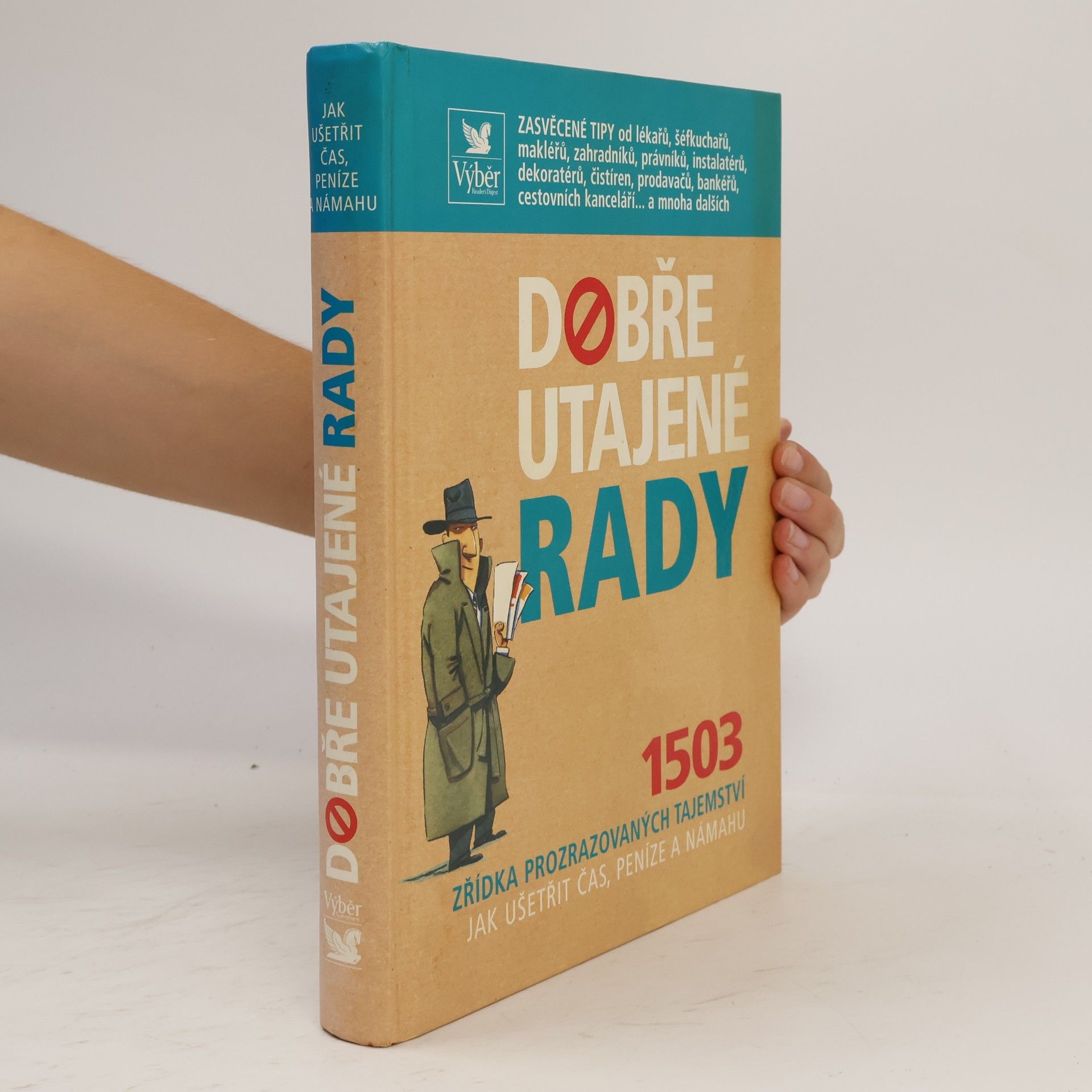 Autores varios Dobře utajené rady. 1503 zřídka prozrazovaných tajemství jak ušetřit čas, peníze a námahu