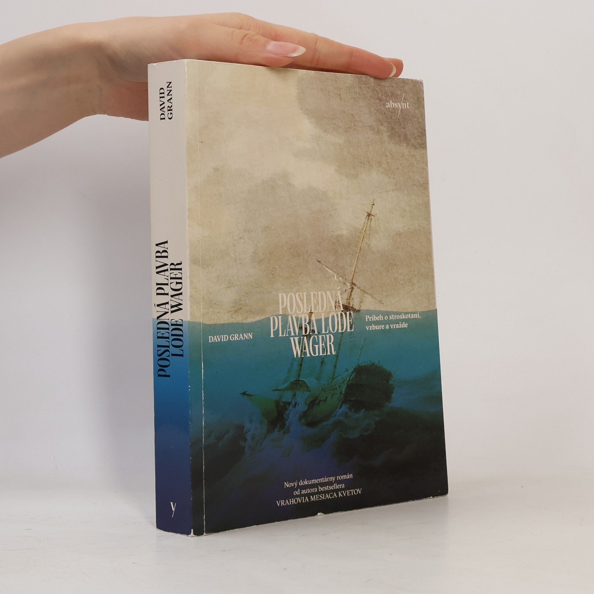 David Grann Posledná plavba lode Wager: Príbeh o stroskotaní, vzbure a vražde