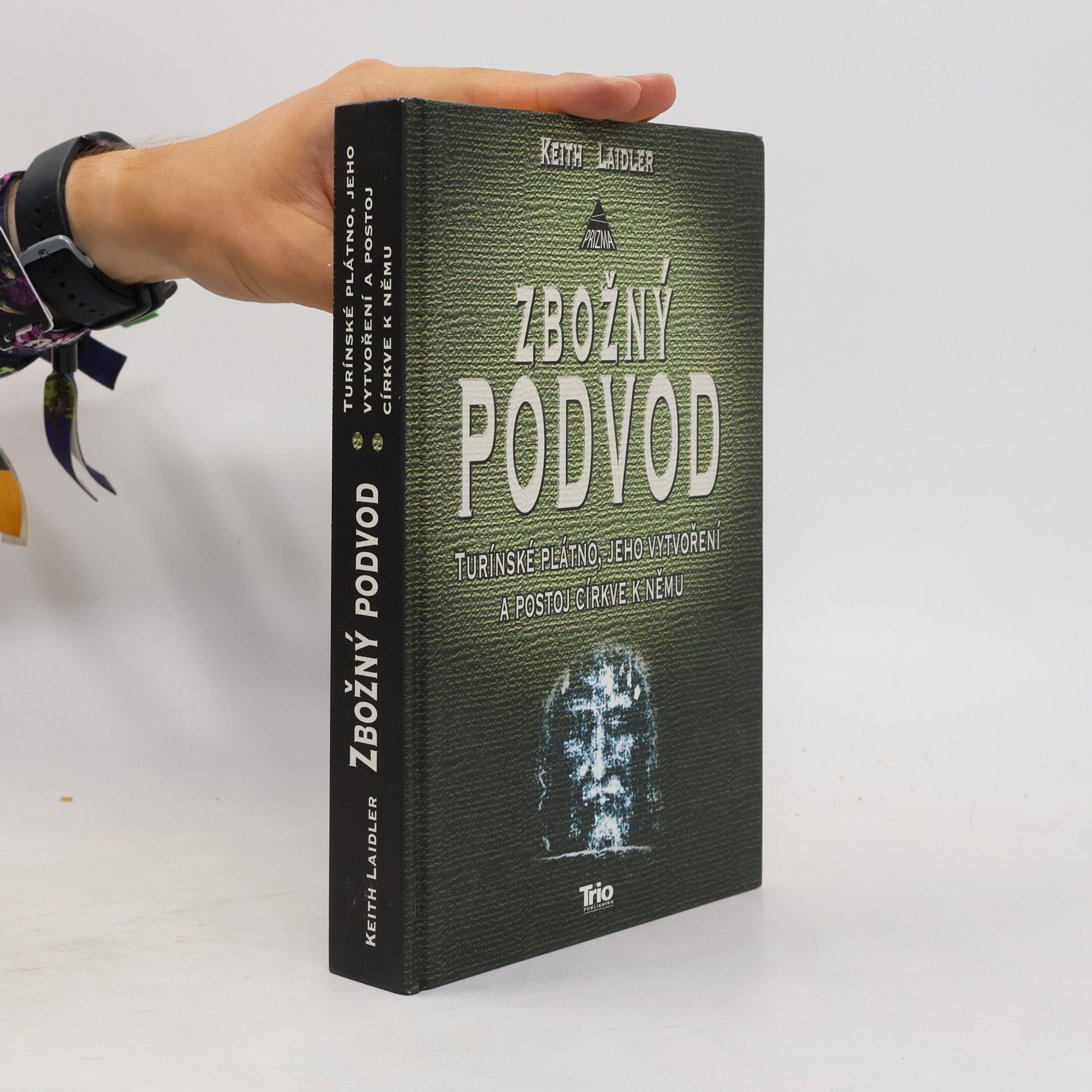 Keith Laidler Zbožný podvod: Turínské plátno, jeho vytvoření a postoj církve k němu