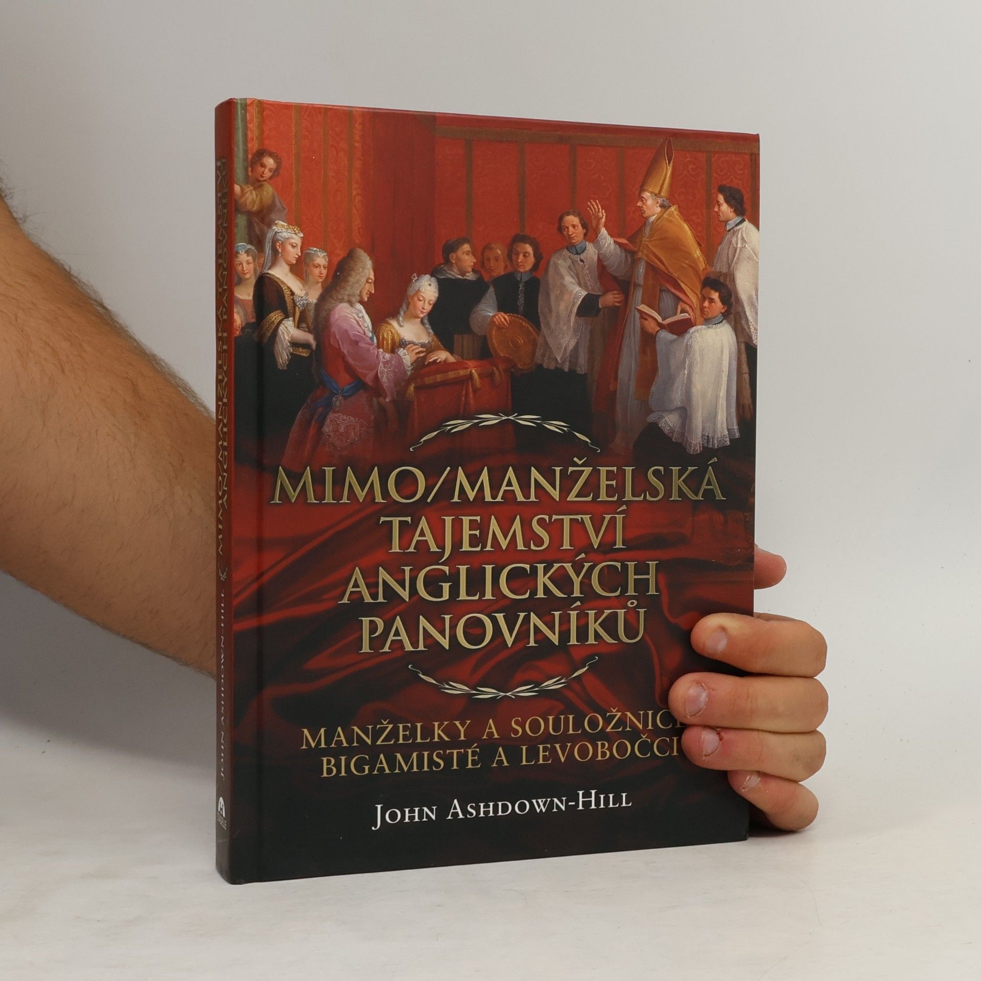 John Ashdown-Hill Mimo/manželská tajemství anglických panovníků: Manželky a souložnice, bigamisté a levobočci