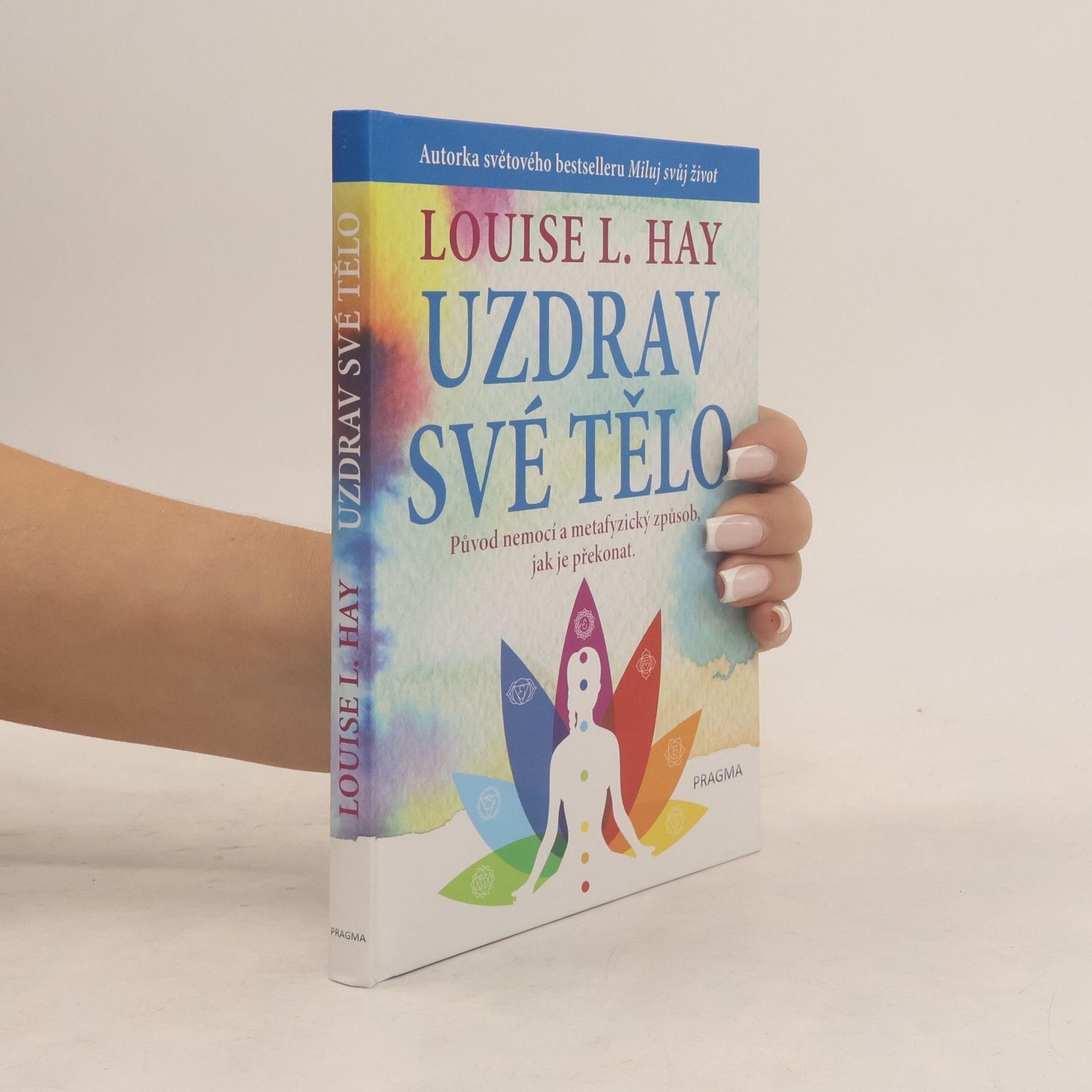 Louise Lynn Hay Uzdrav své tělo. Původ nemocí a metafyzický způsob, jak je překonat