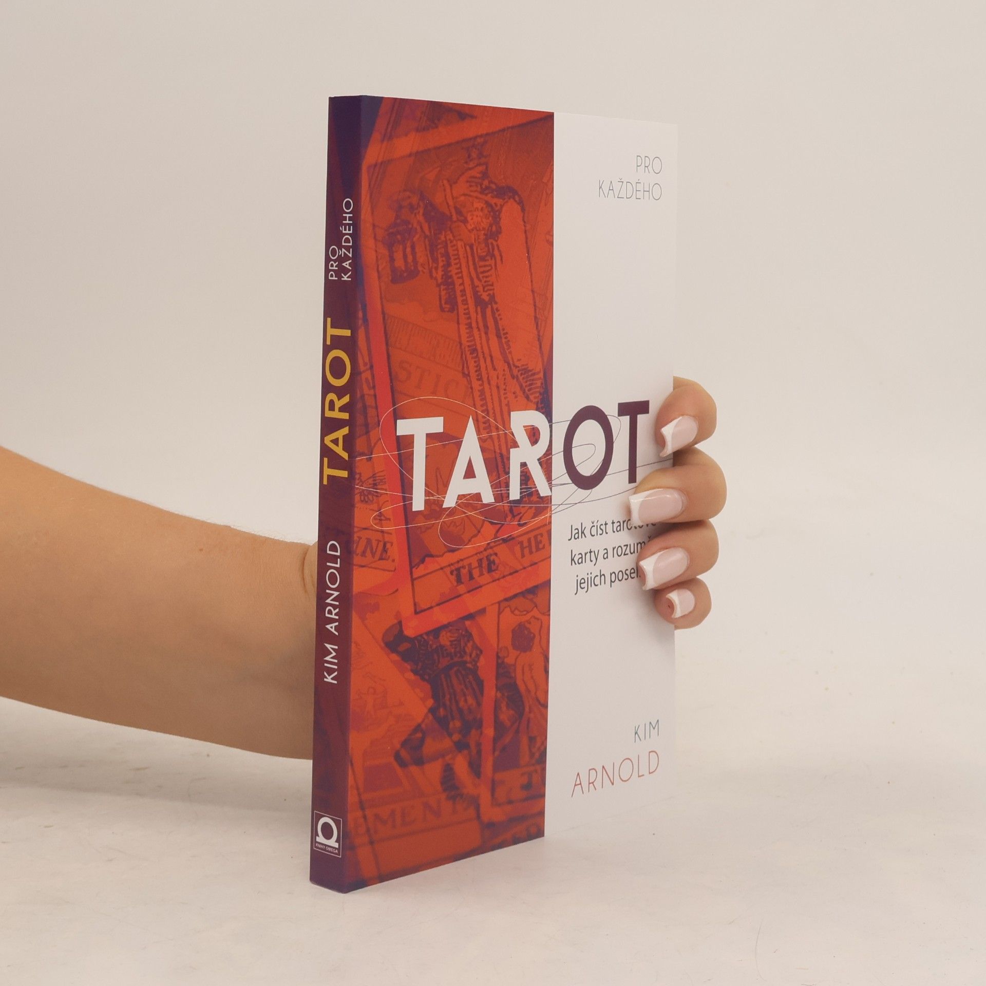 Kim Arnold Tarot pro každého. Jak číst tarotové karty a rozumět jejich poselství