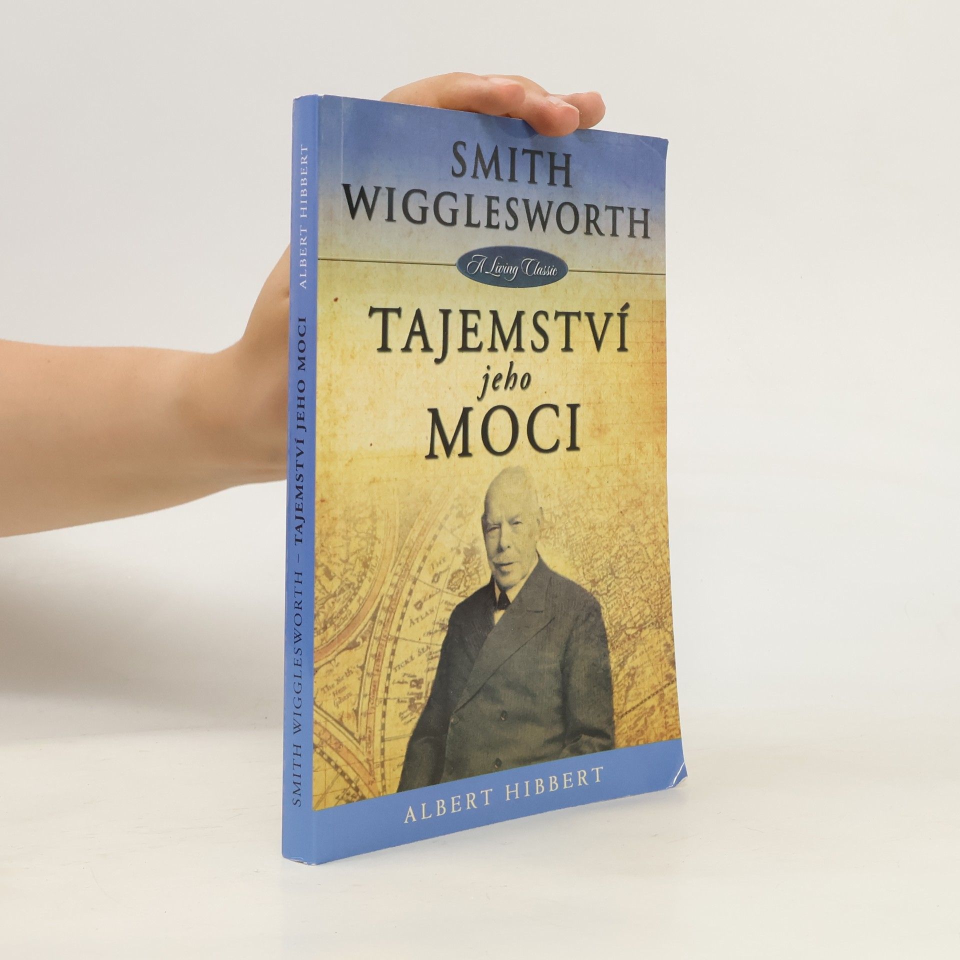 Albert Hibbert Smith Wigglesworth - Tajemství jeho moci