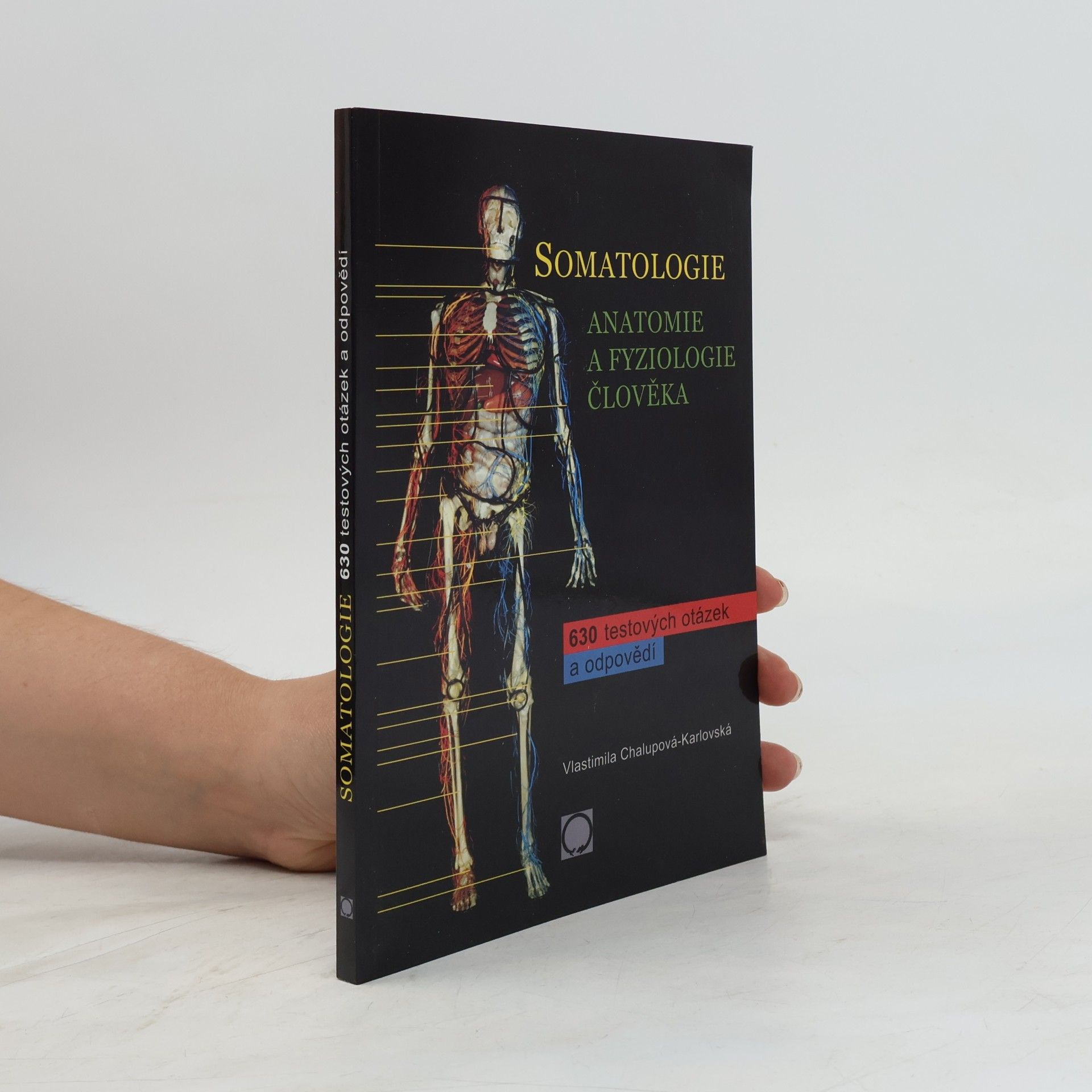 Vlastimila Chalupová-Karlovská Somatologie : anatomie a fyziologie člověka : 630 testových otázek a odpovědí