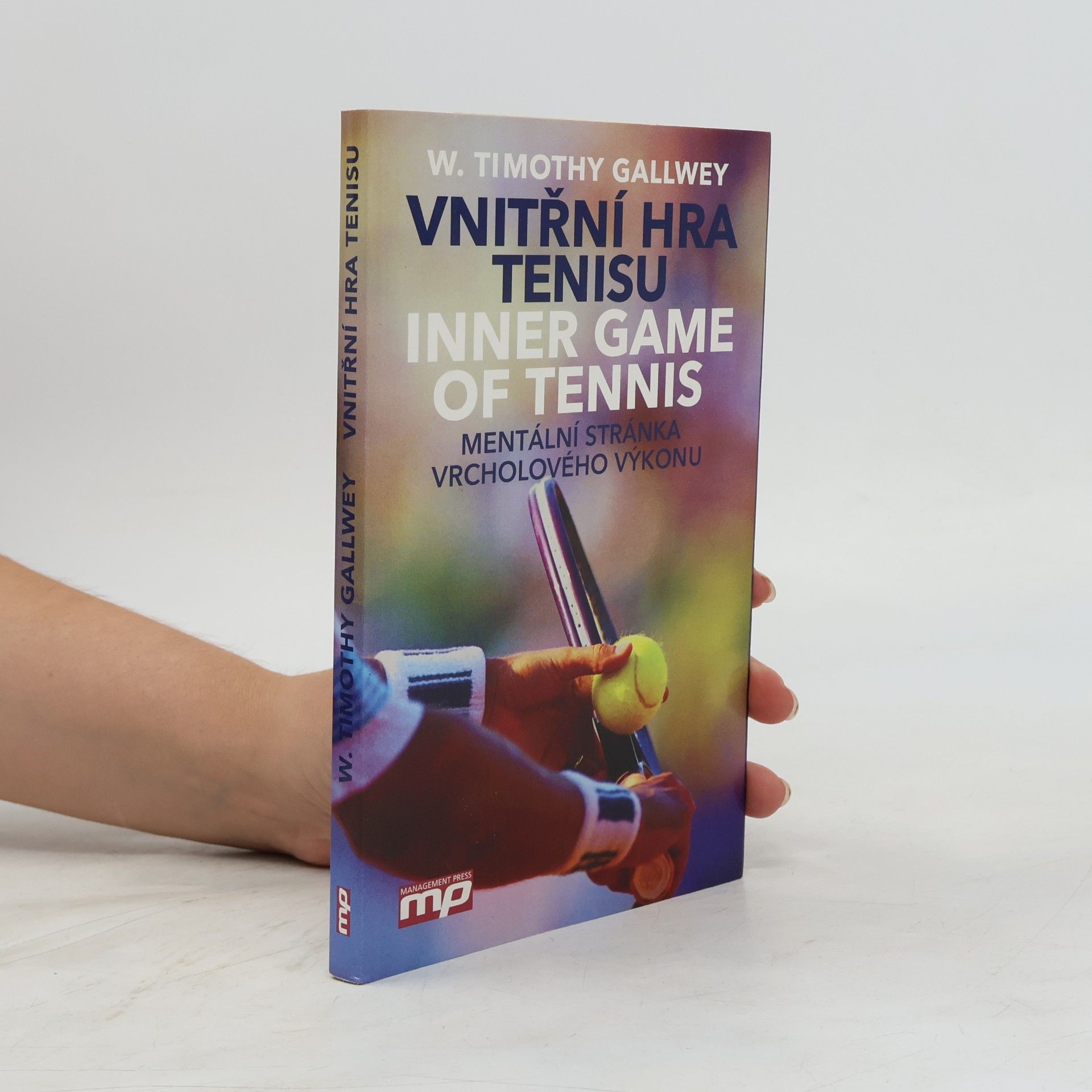 W. Timothy Gallwey Vnitřní hra tenisu = Inner game of tennis: Mentální stránka vrcholového výkonu
