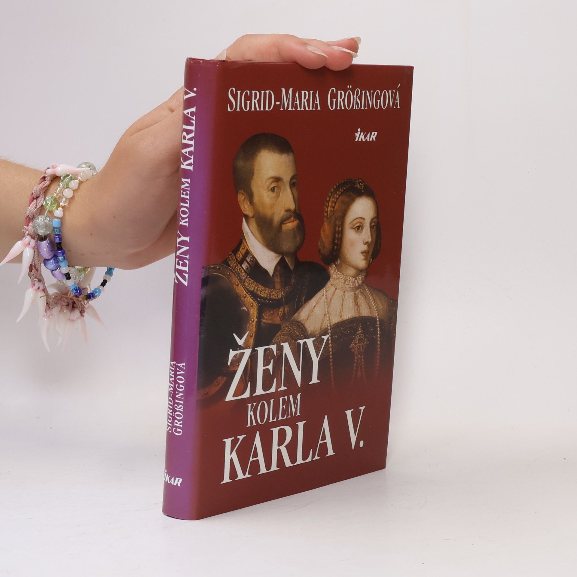 Sigrid-Maria Größing Ženy kolem Karla V. : Karel V. - panovník na rozhraní věků a jeho evropská rodina