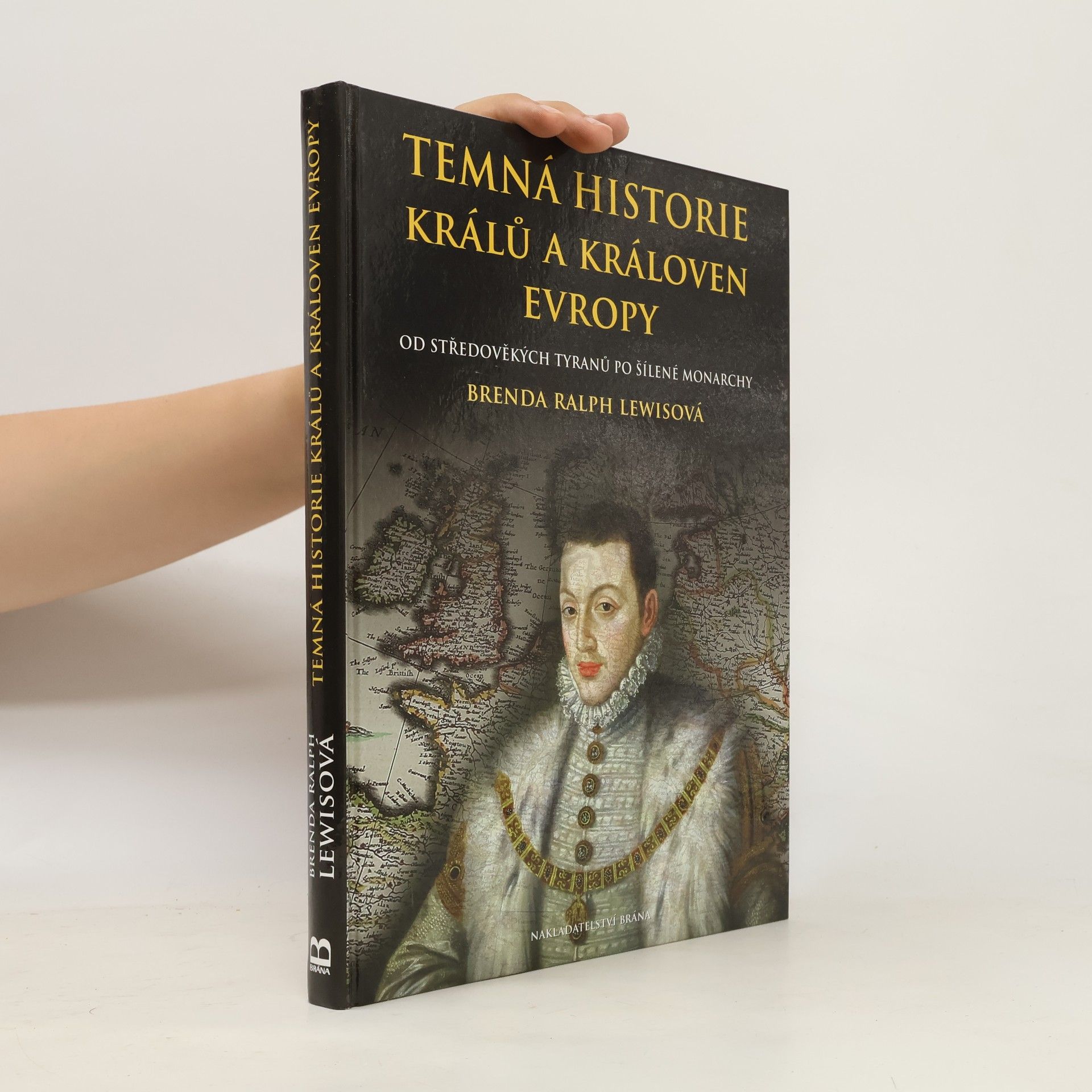 Brenda Ralph Lewis Temná historie králů a královen Evropy : od středověkých tyranů po šílené monarchy