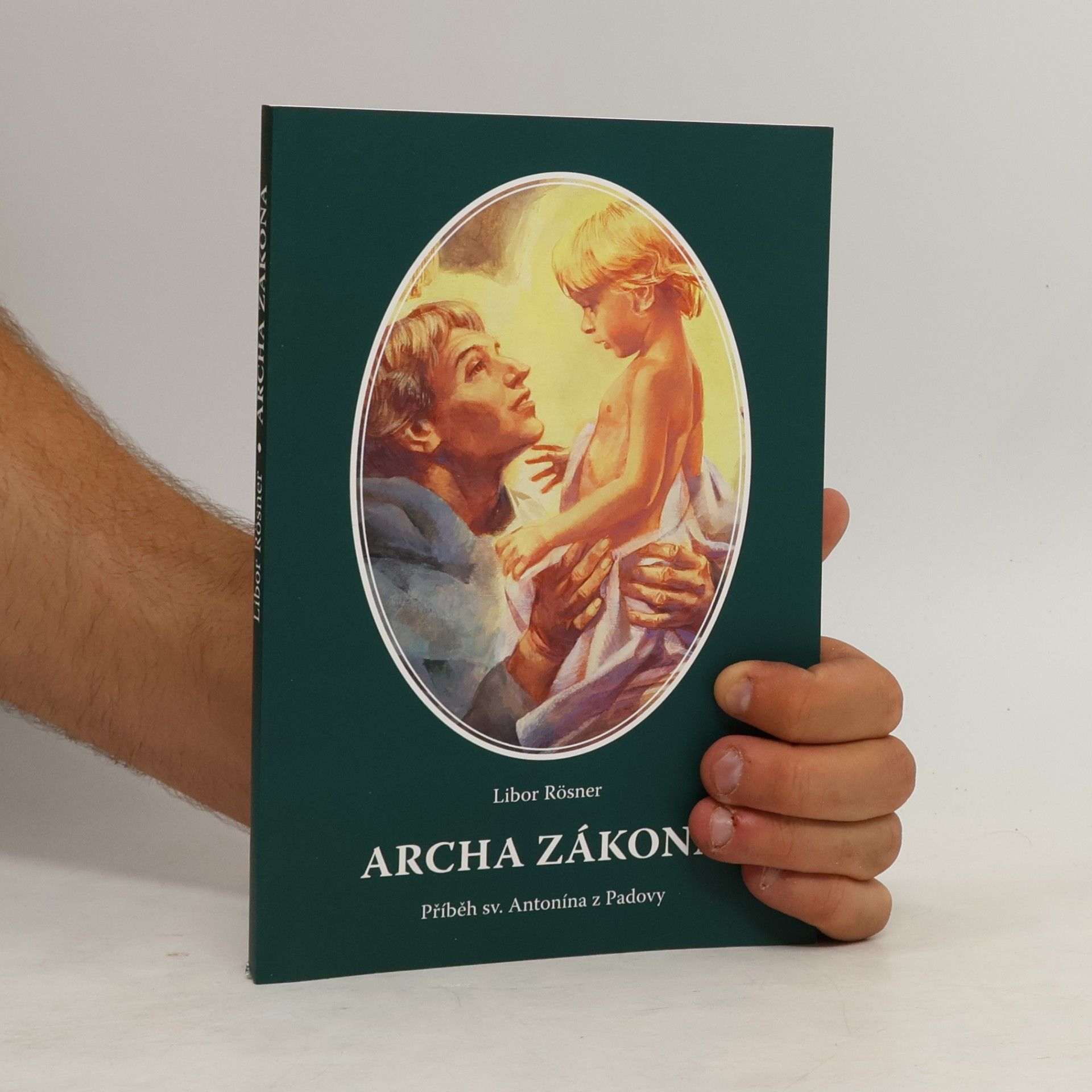 Libor Rösner Archa zákona. Příběh sv. Antonína z Padovy