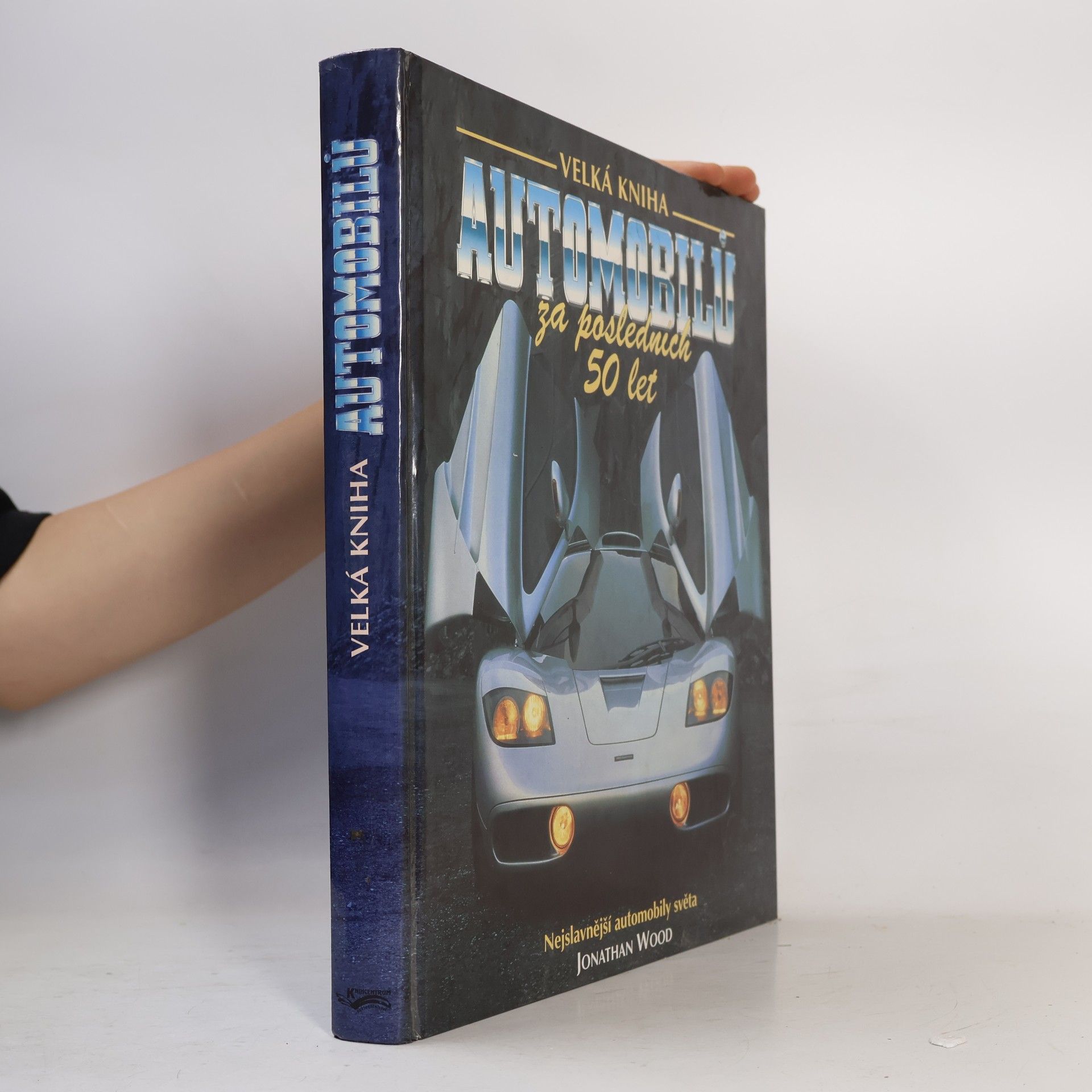 Jonathan Wood Velká kniha automobilů za posledních 50 let. Nejslavnější automobily světa.