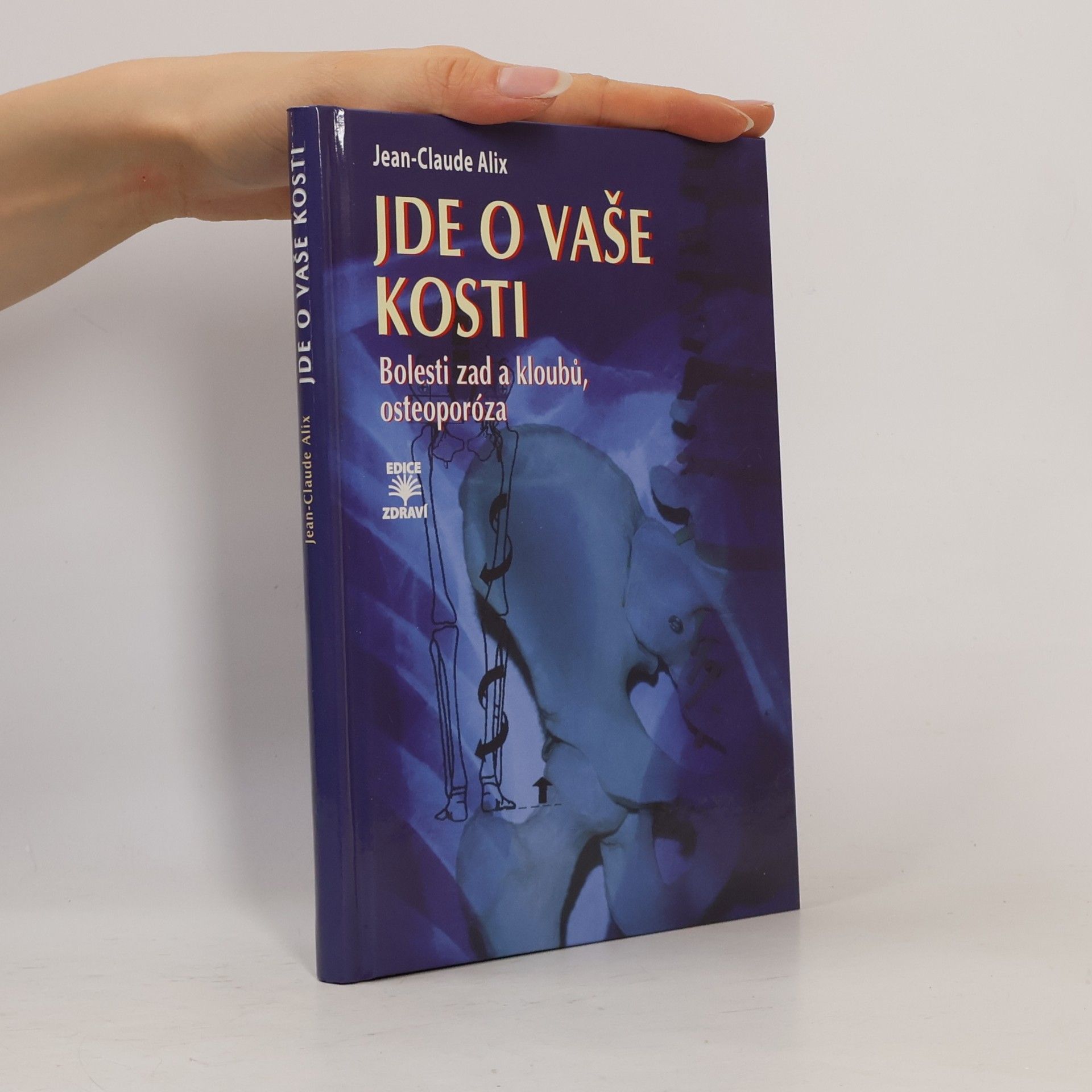 Jean Claude Alix Jde o vaše kosti : bolesti zad a kloubů, osteoporóza