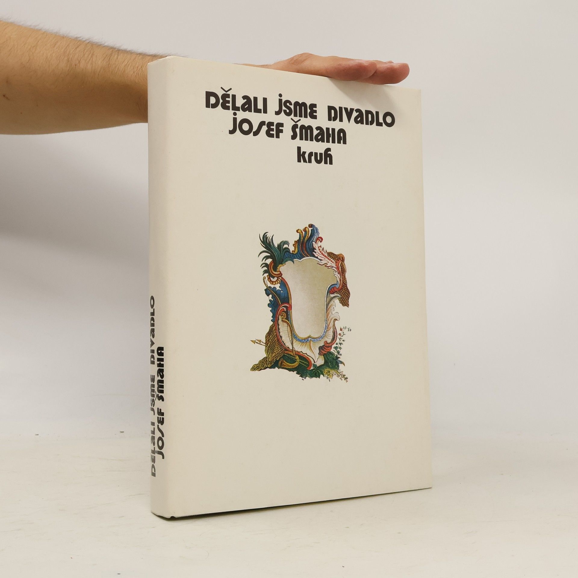 Josef Šmaha Dělali jsme divadlo