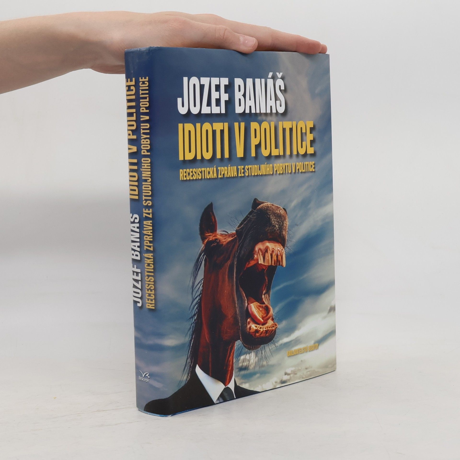 Jozef Banáš Idioti v politice : Recesistická zpráva ze studijního pobytu v politice