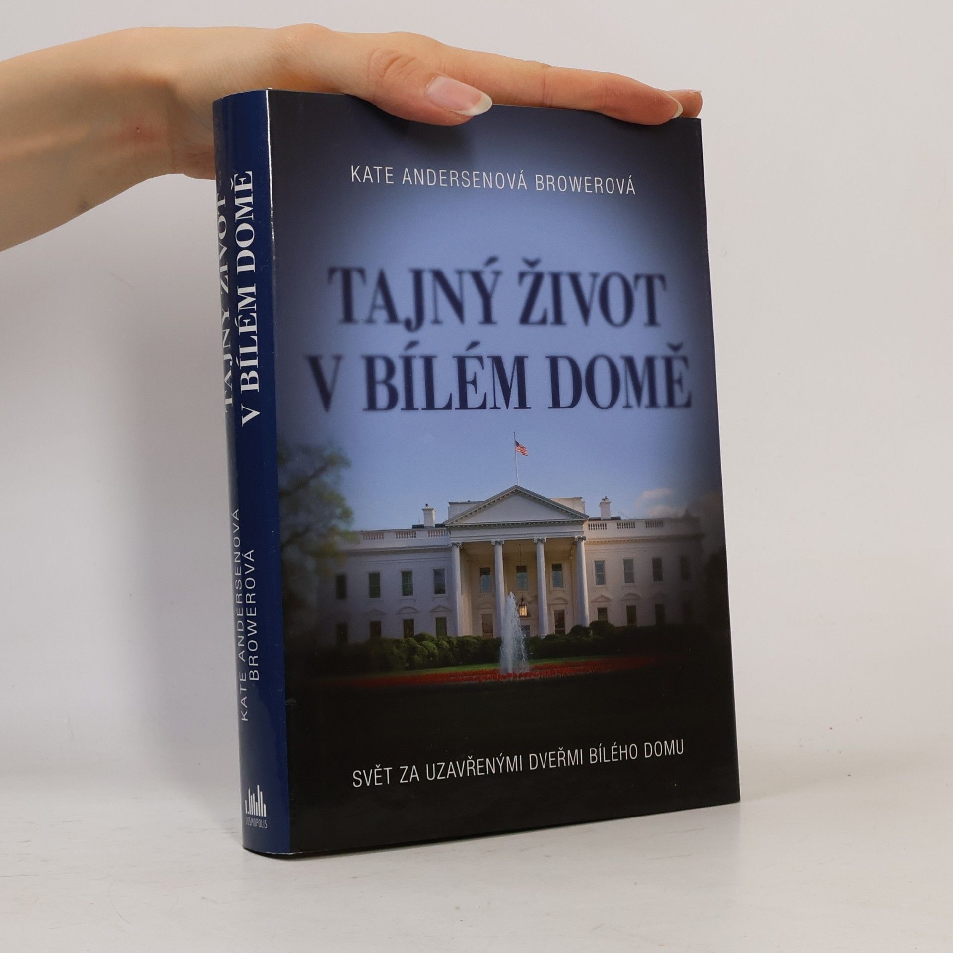 Kate Andersen Brower Tajný život v Bílém domě. Svět za uzavřenými dveřmi Bílého domu