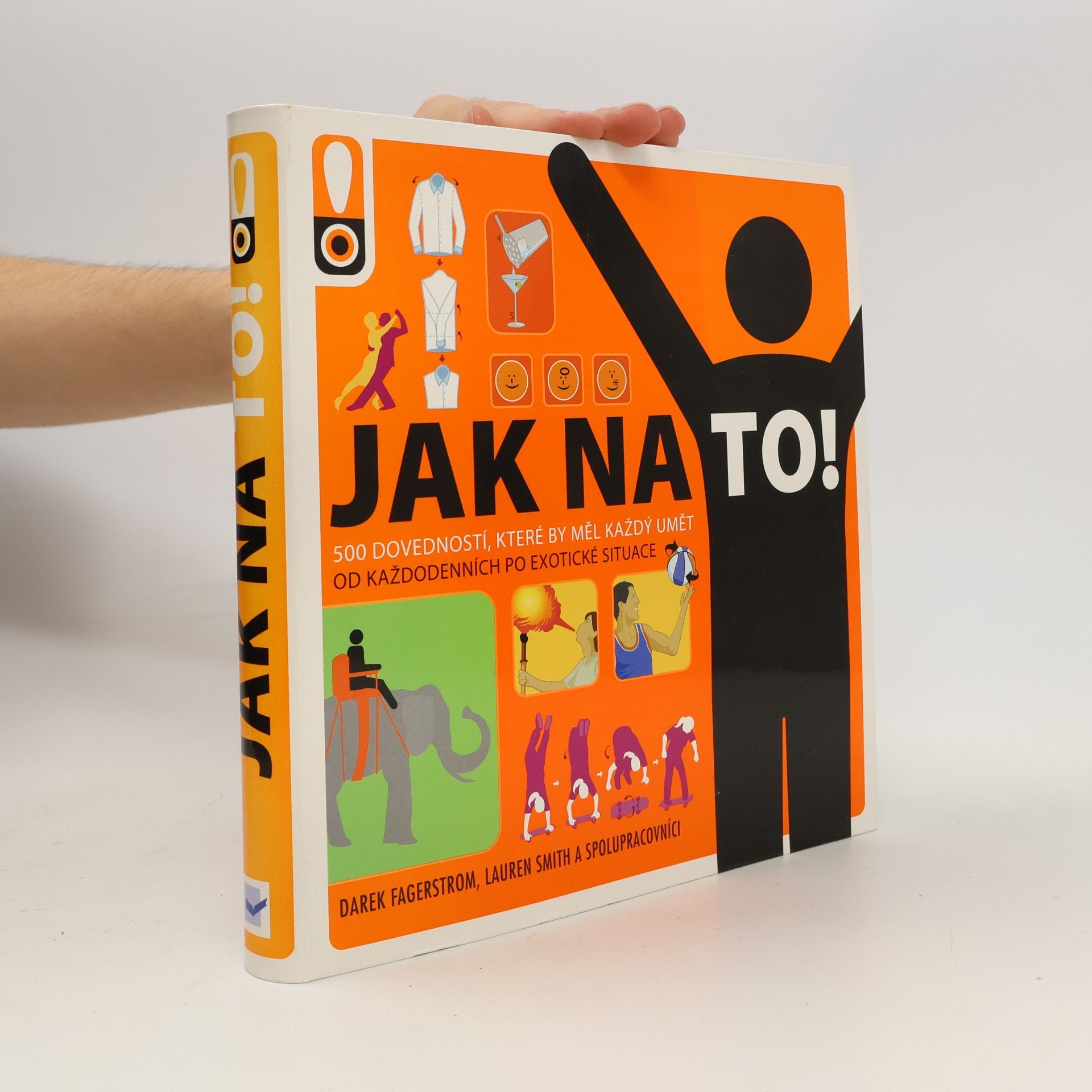 Derek Fagerstrom Jak na to! : rady do života : [500 dovedností, které by měl každý umět : od každodenních po exotické situace]