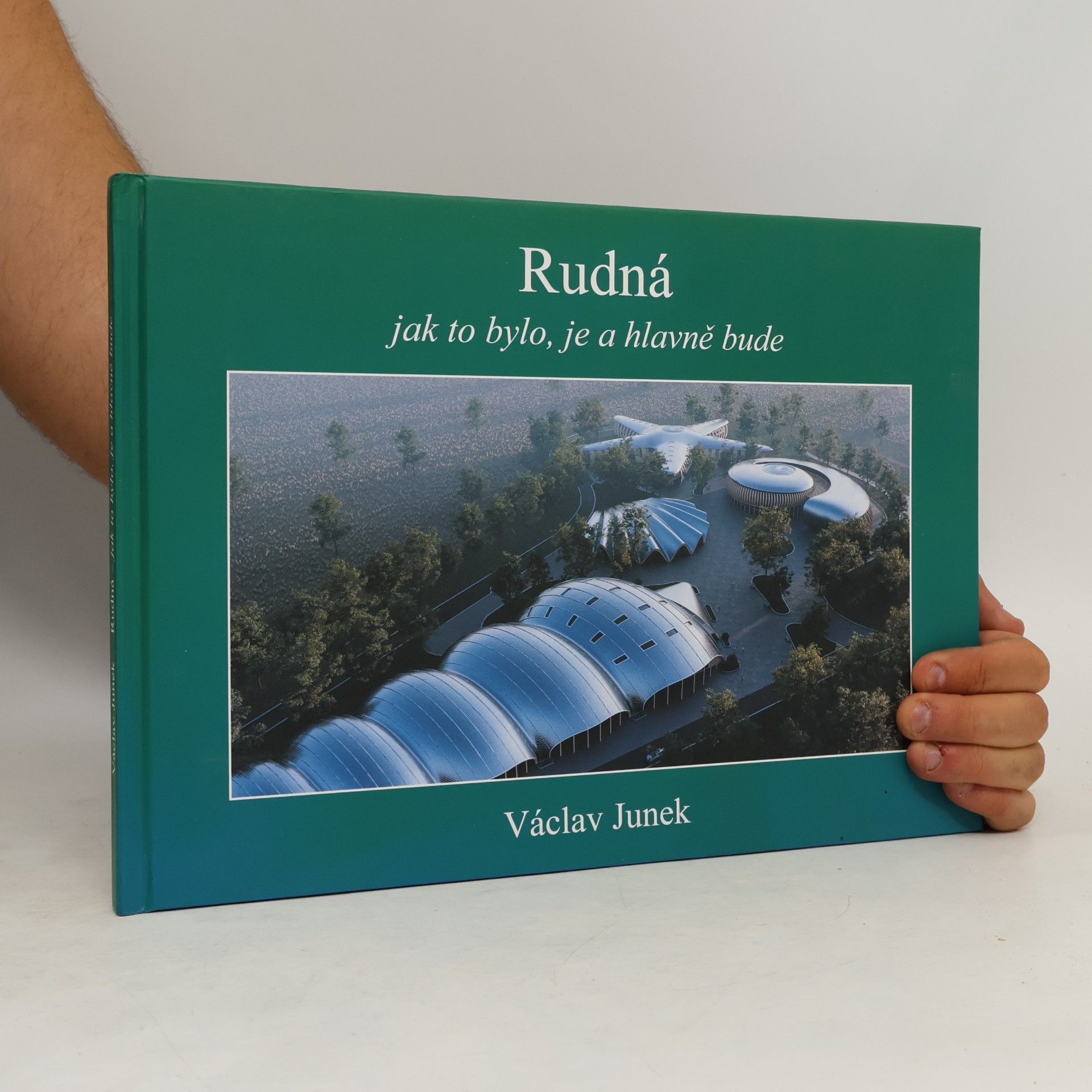 Václav Junek Rudná jak to bylo, je a hlavně bude