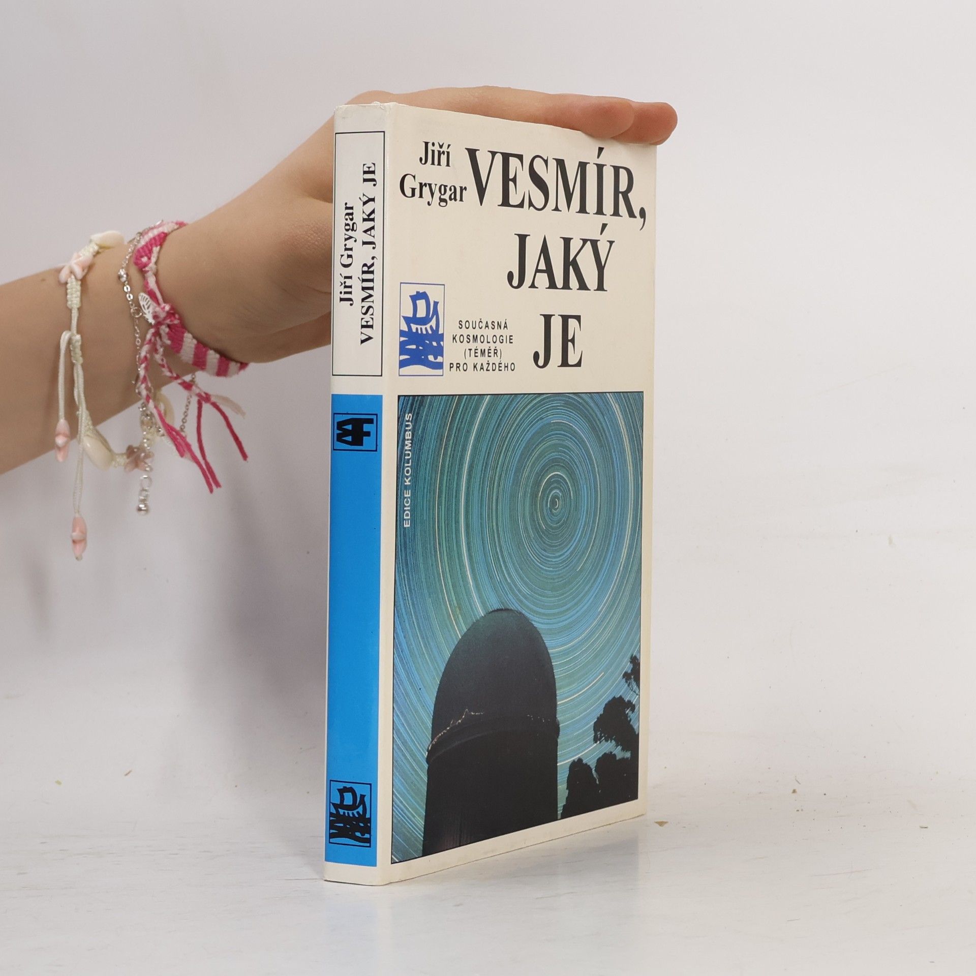 Jiří Grygar Vesmír, jaký je : současná kosmologie (téměř) pro každého
