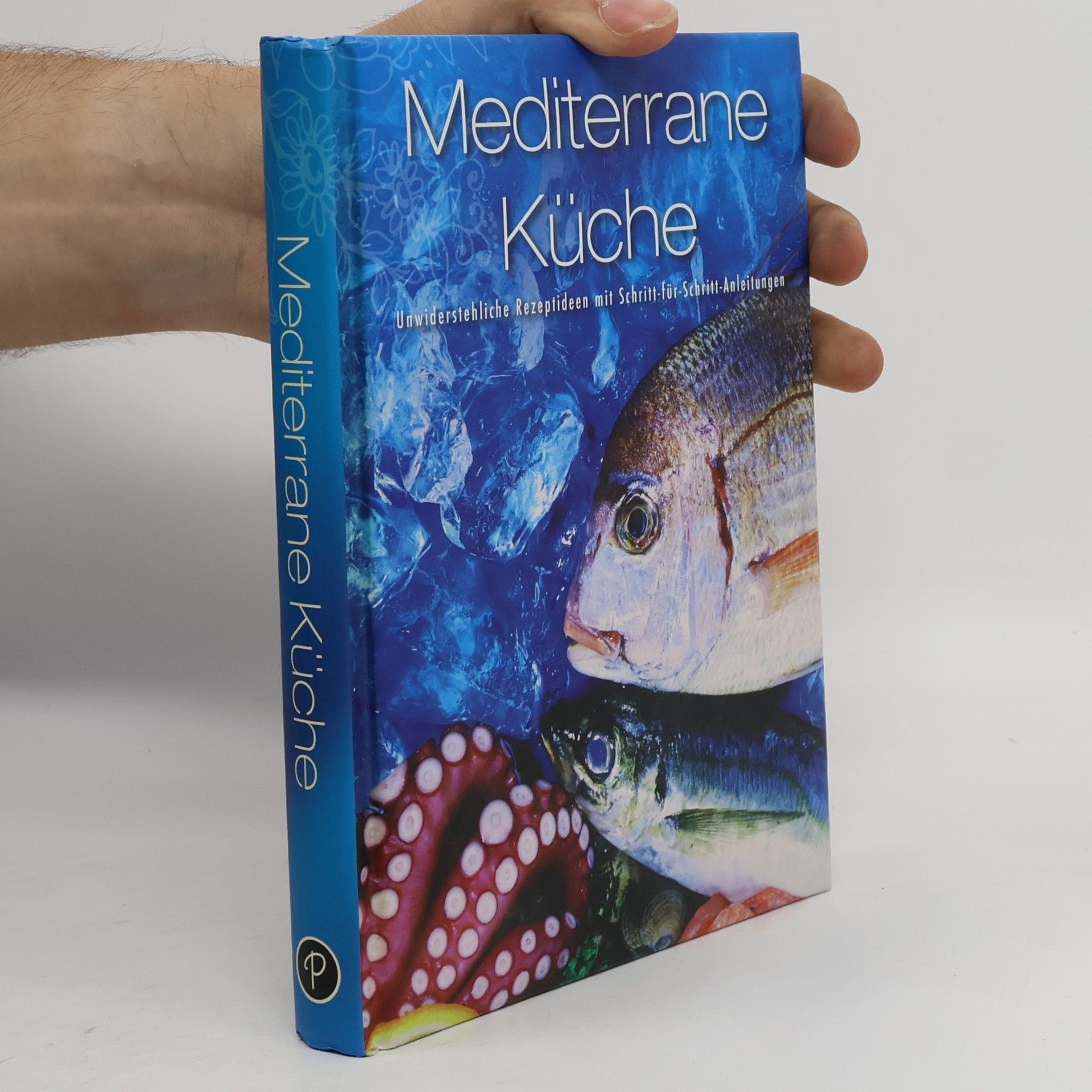 Collectif d'auteurs Mediterrane Küche. Unwiderstehliche Rezeptideen mit Schritt-für-Schritt-Anleitungen
