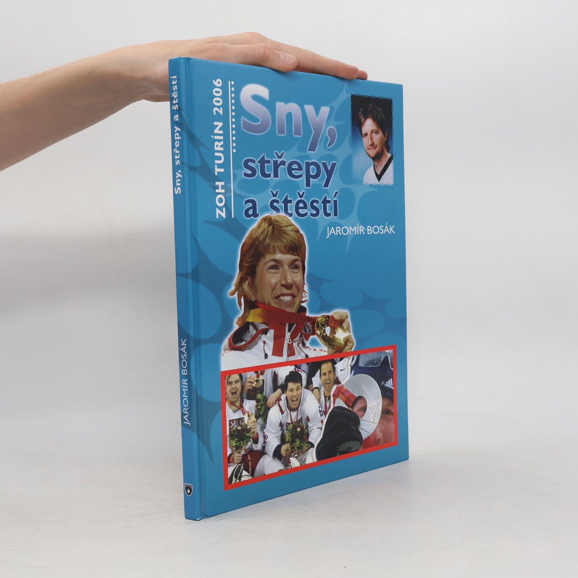 Jaromír Bosák Sny, střepy a štěstí : ZOH Turín 2006