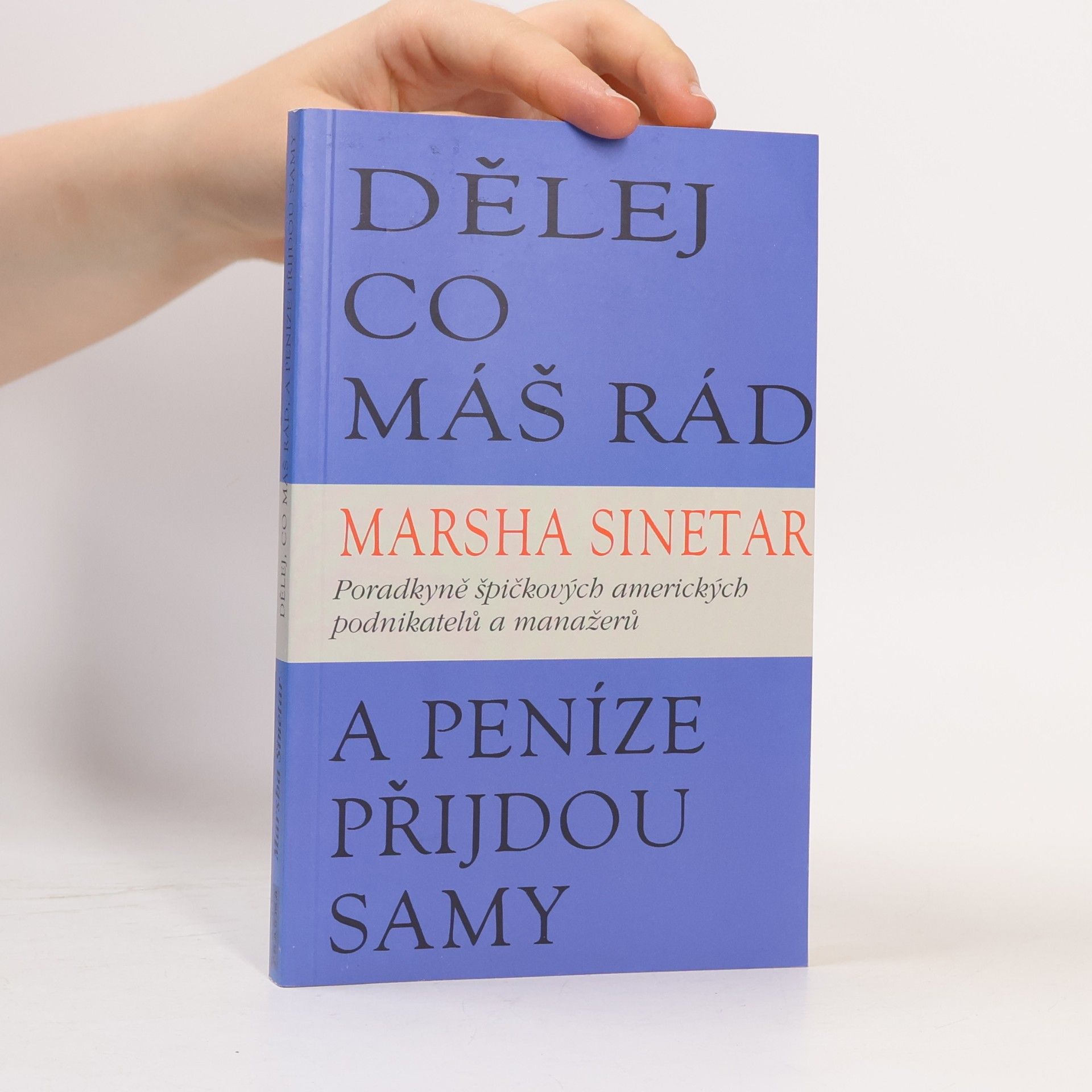 Marsha Sinetar Dělej co máš rád, a peníze přijdou samy