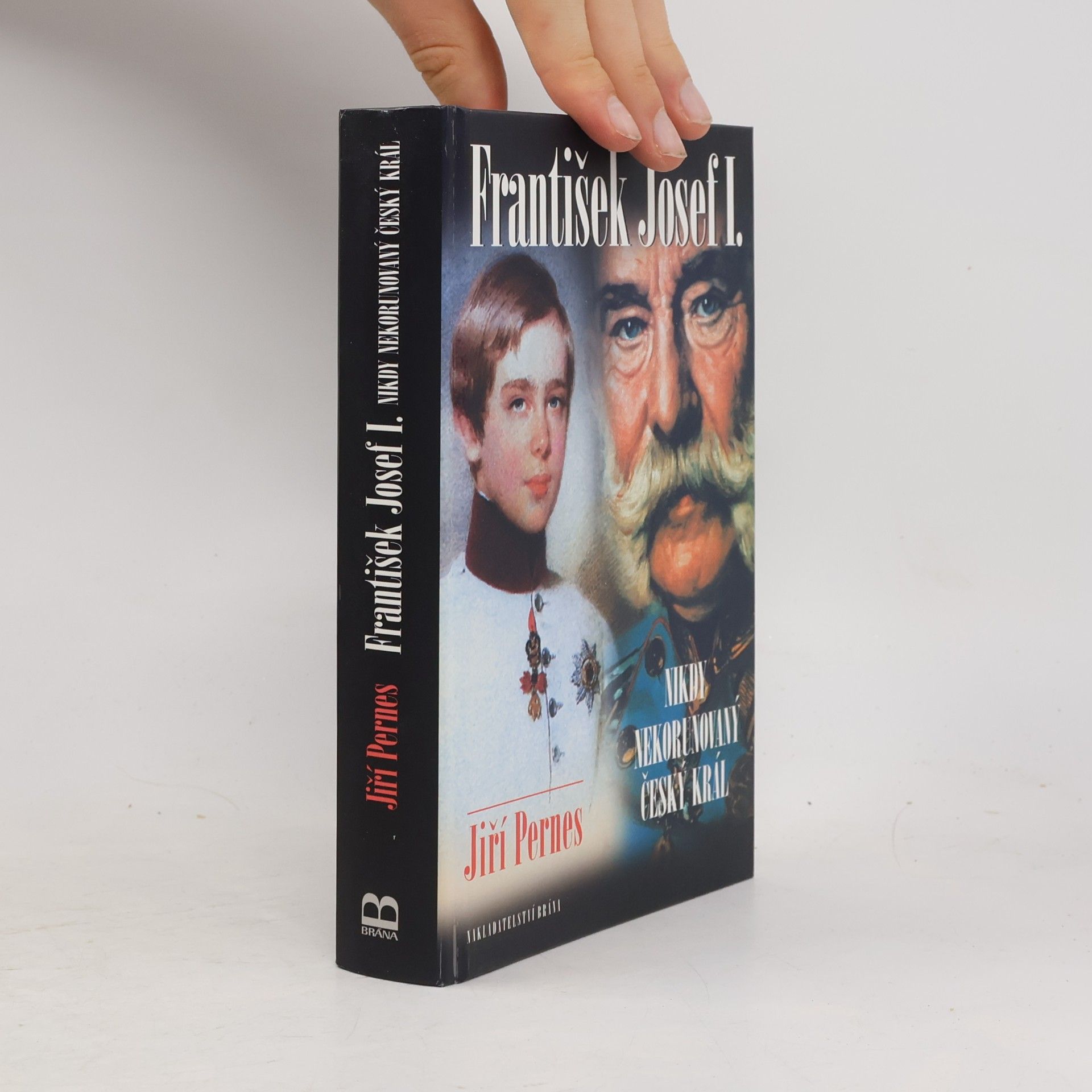 Jiří Pernes František Josef I. Nikdy nekorunovaný český král