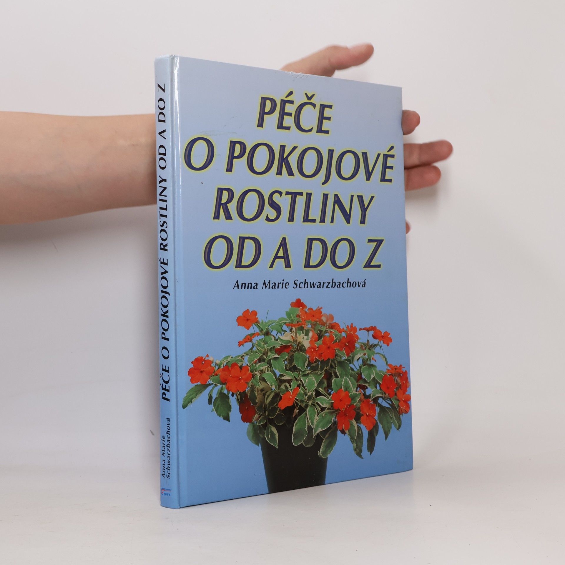 Anna Marie Schwarzbach Péče o pokojové rostliny od A do Z