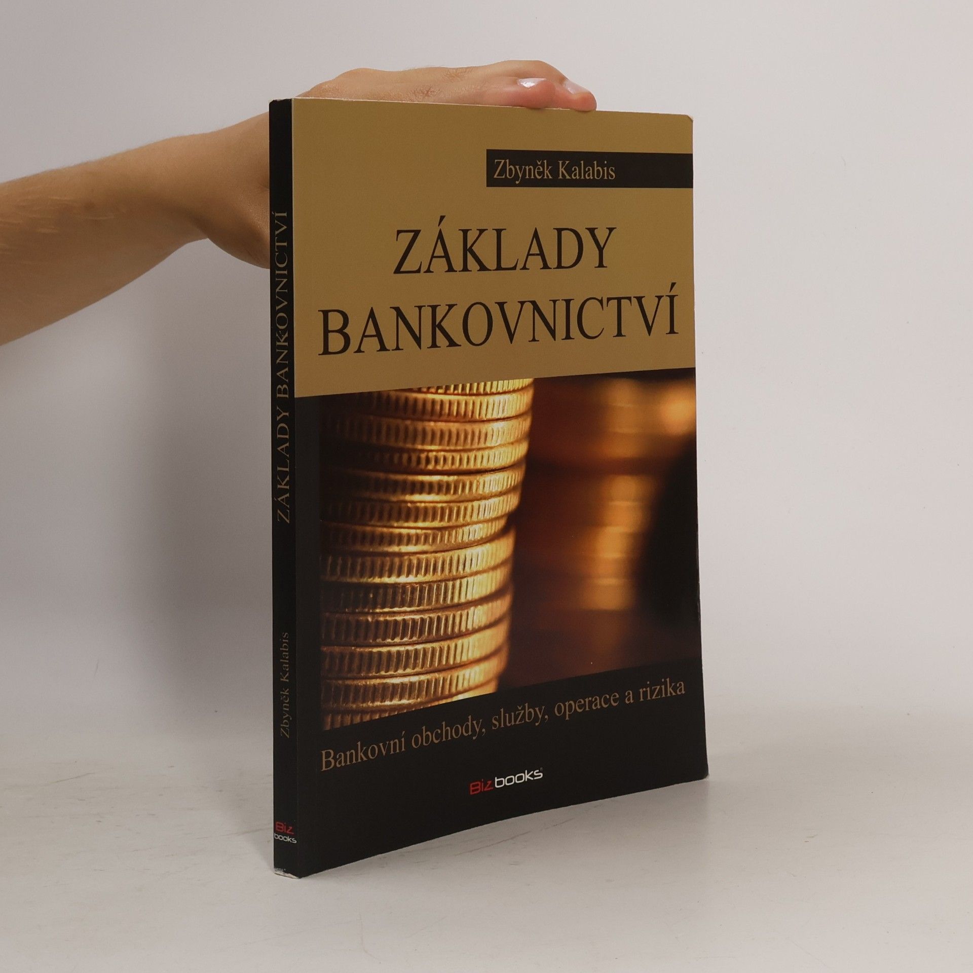 Zbyněk Kalabis Základy bankovnictví. Bankovní obchody, služby, operace a rizika