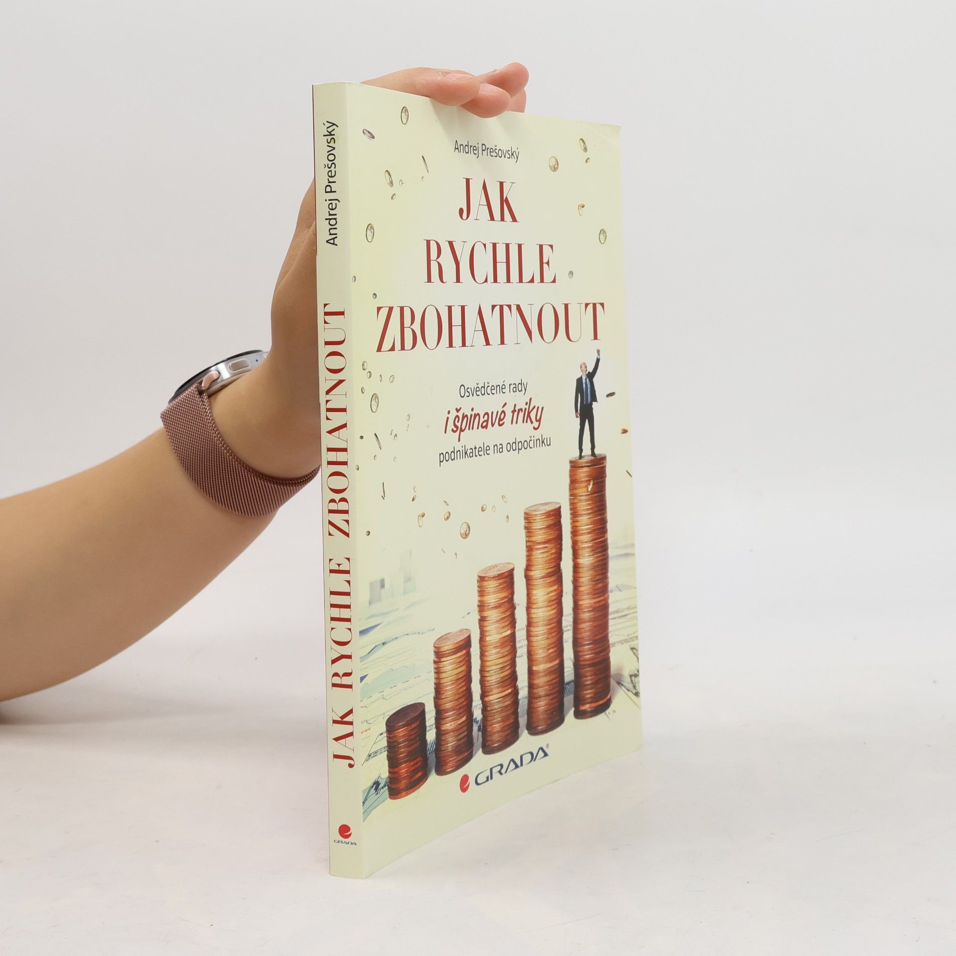 Andrej Prešovský Jak rychle zbohatnout. Osvědčené rady i špinavé triky podnikatele na odpočinku