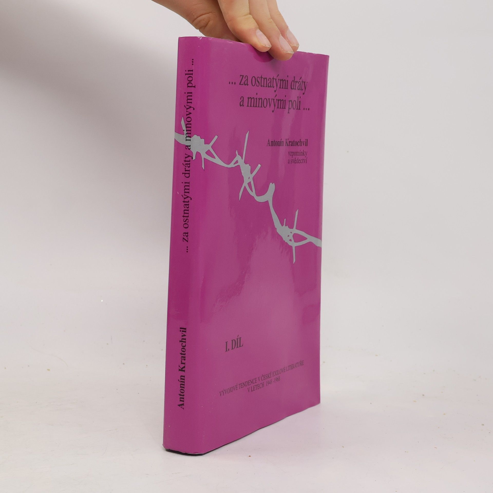 Antonín Kratochvil ...za ostnatými dráty a minovými poli... : Vzpomínky a svědectví : Vývojové tendence v české exilové literatuře v letech 1948-1968. 1. díl