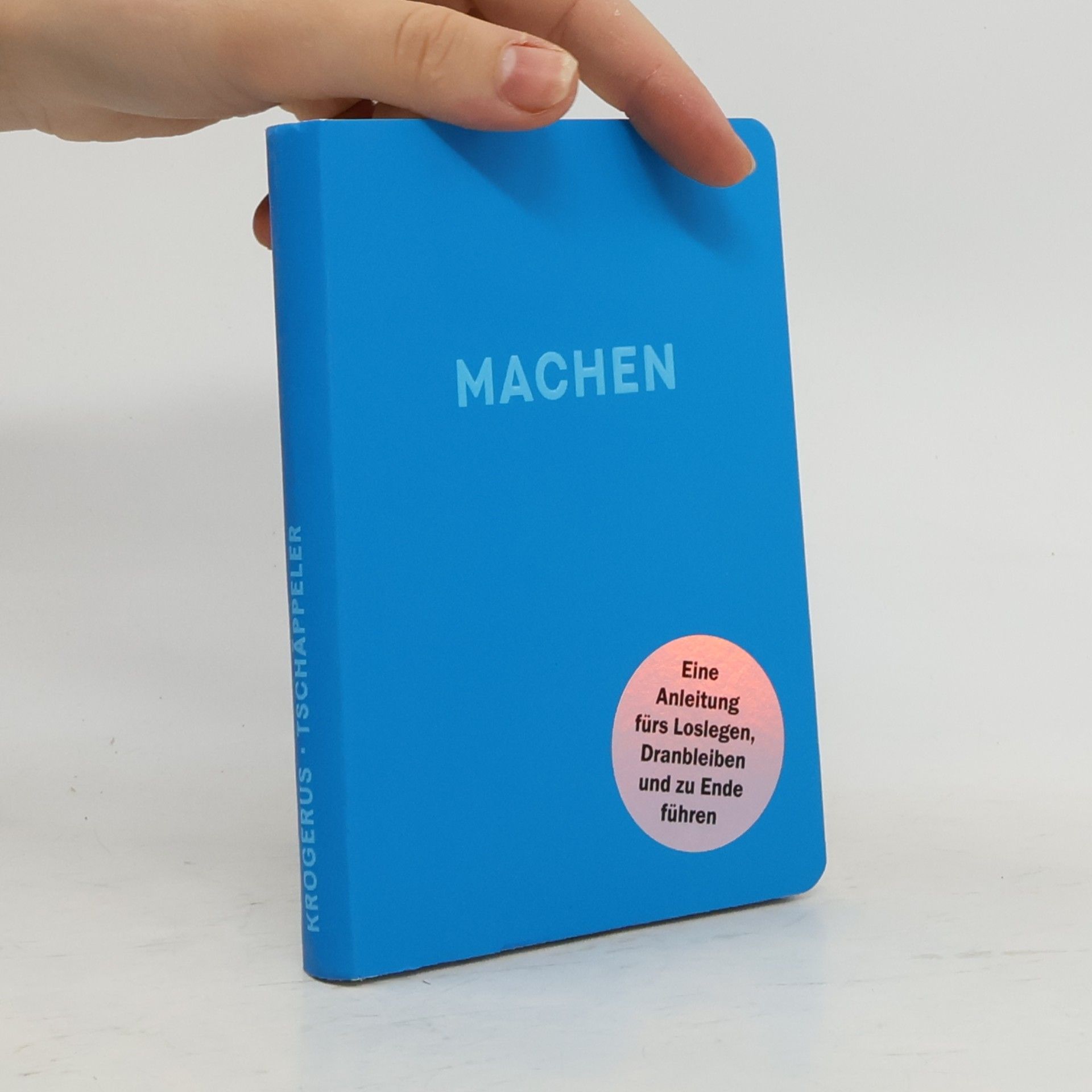 Machen. Eine Anleitung fürs Loslegen, Dranbleiben und zu Ende führen