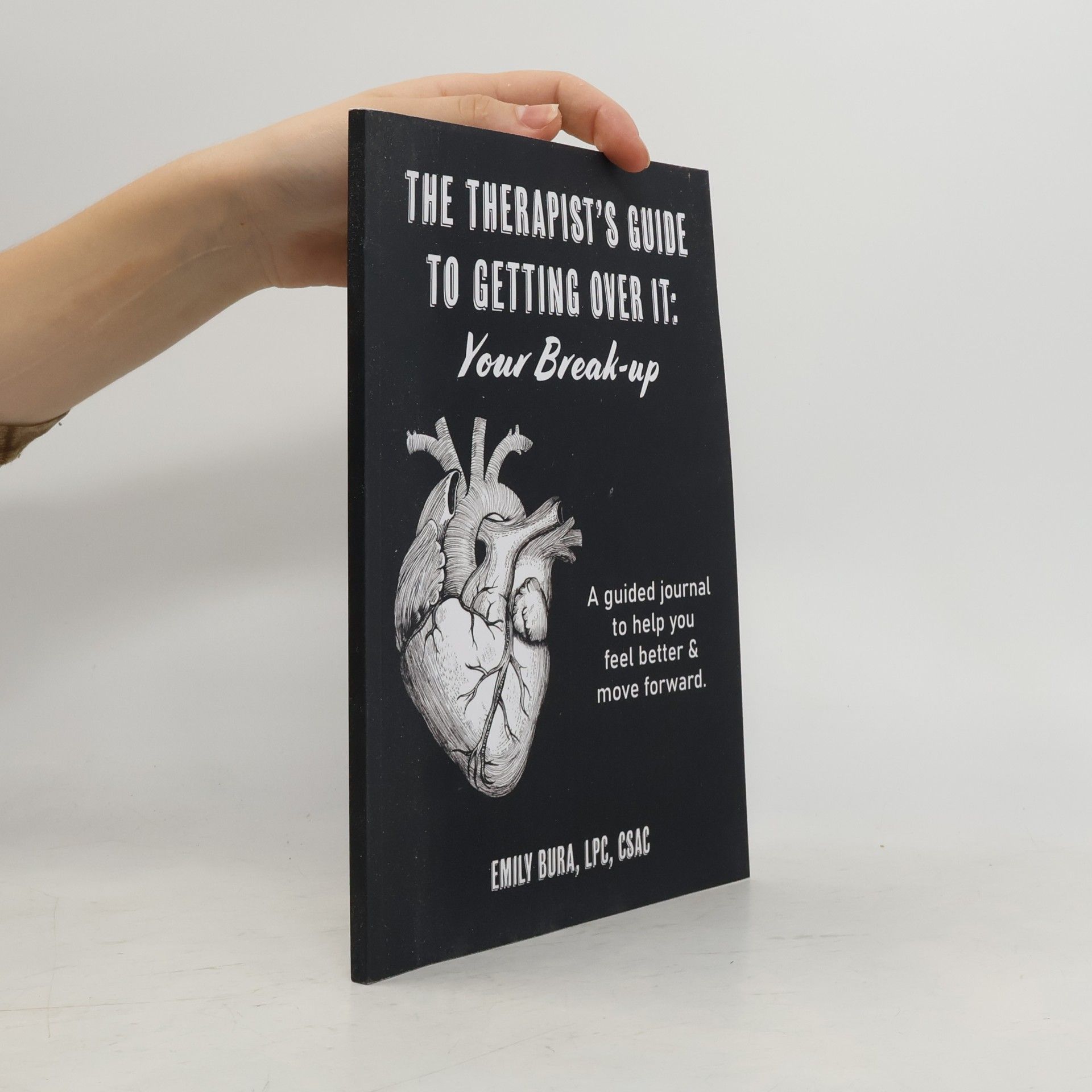 Emily Bura The Therapist's Guide to Getting Over It: Your Break-Up