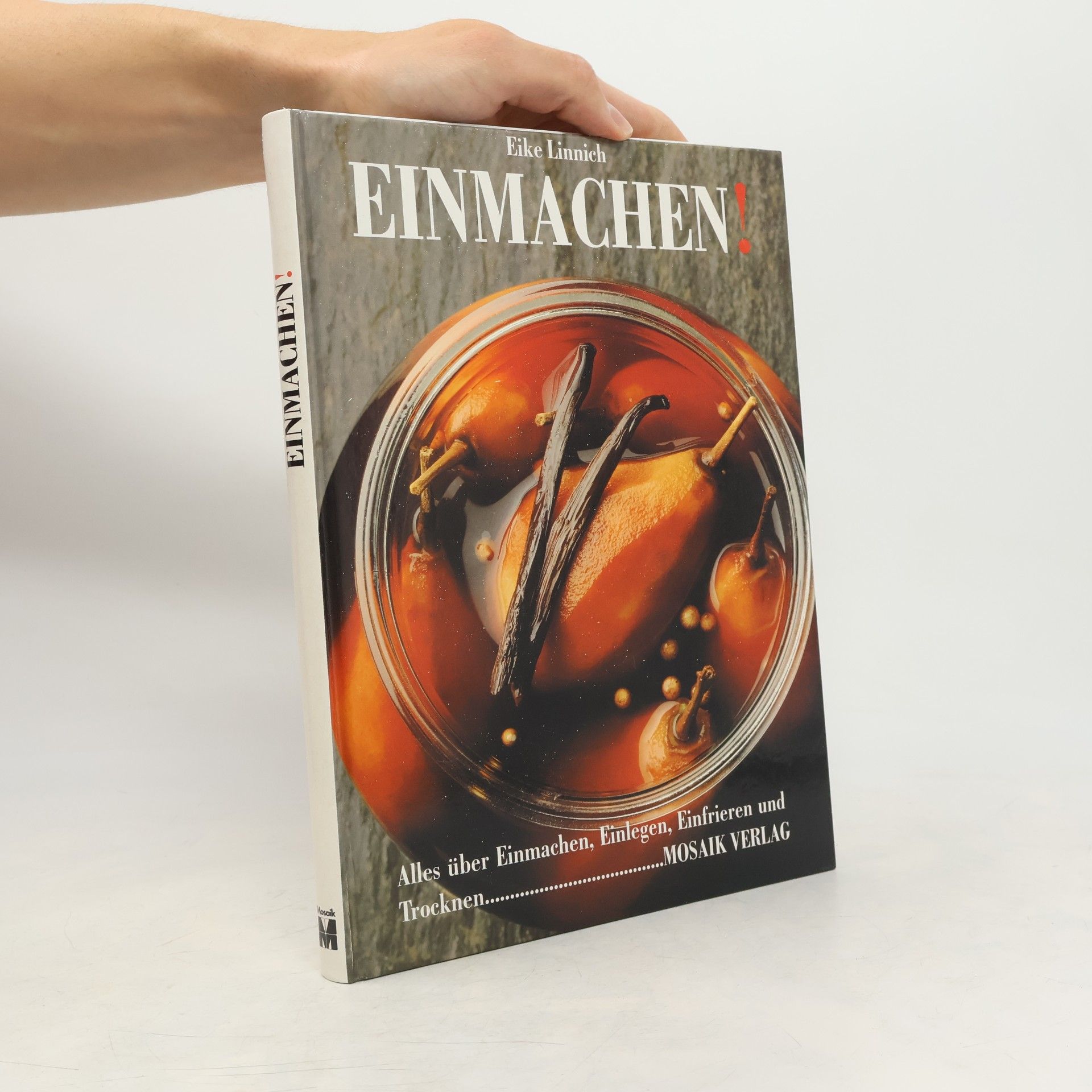 Einmachen! Alles über Einmachen, Einlegen, Einfrieren und Trocknen