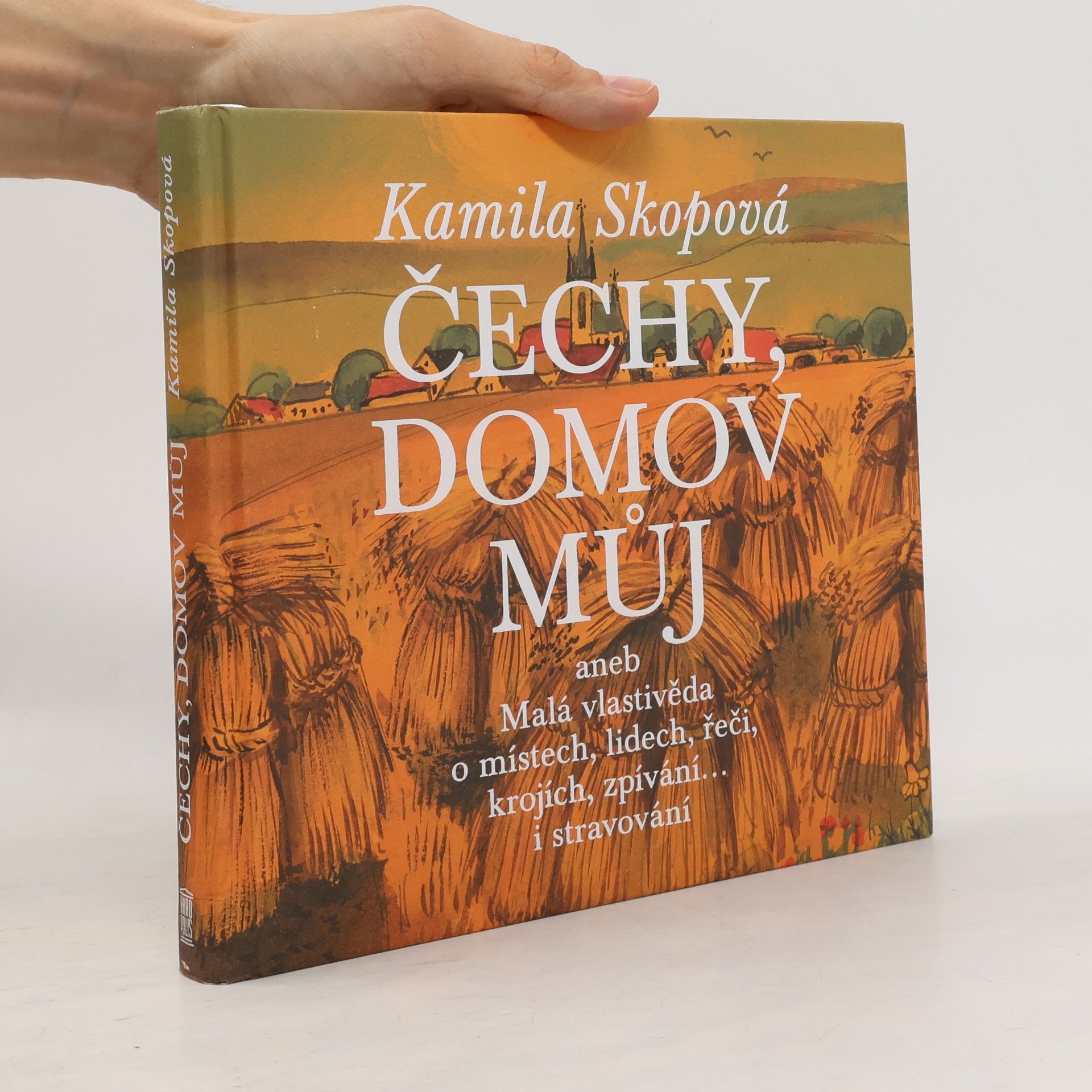 Kamila Skopová Čechy, domov můj aneb Malá vlastivěda o místech, lidech, řeči, krojích, zpívání… i stravování