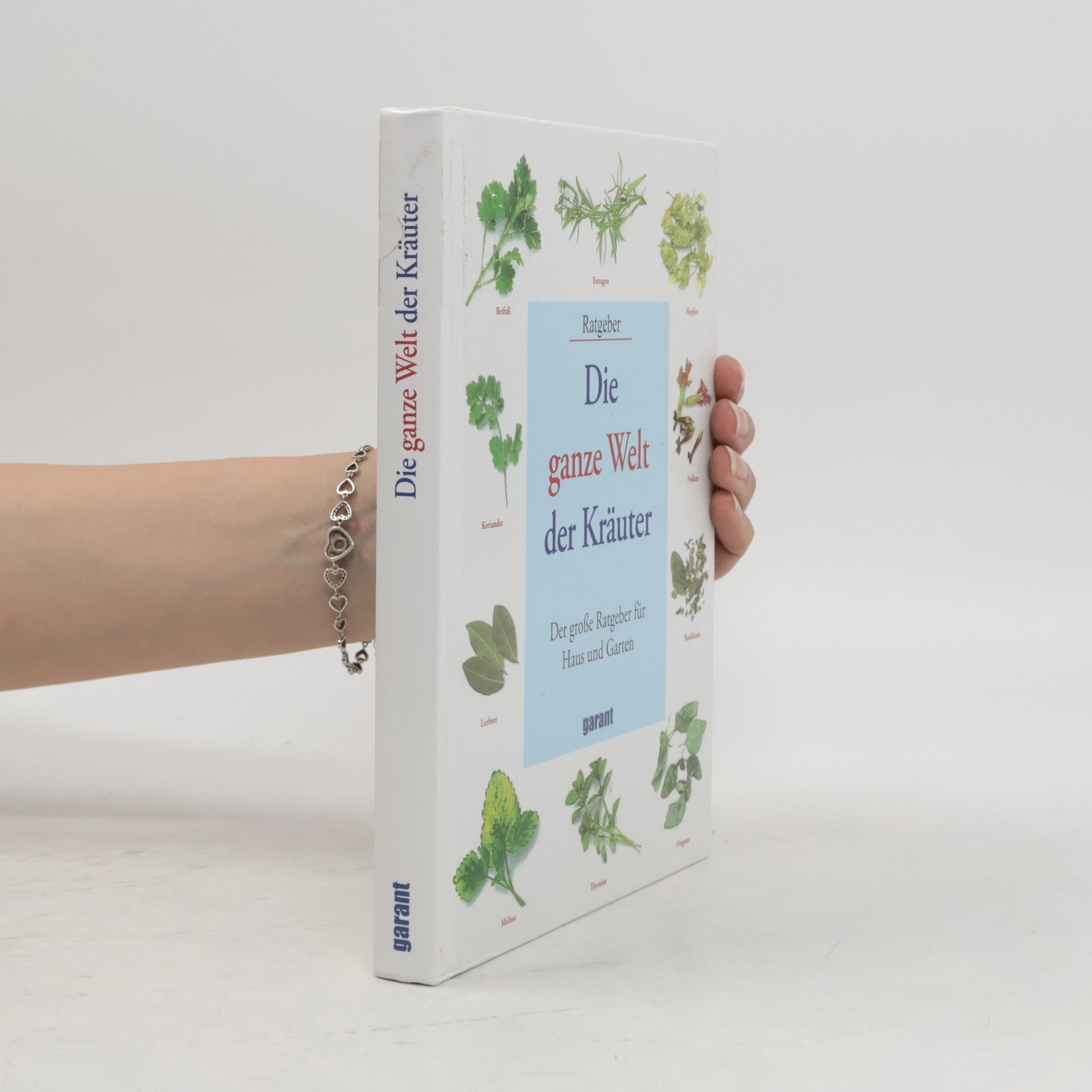 Autorenkollektiv Die ganze Welt der Kräuter: Der grosse Ratgeber für Haus und Garten