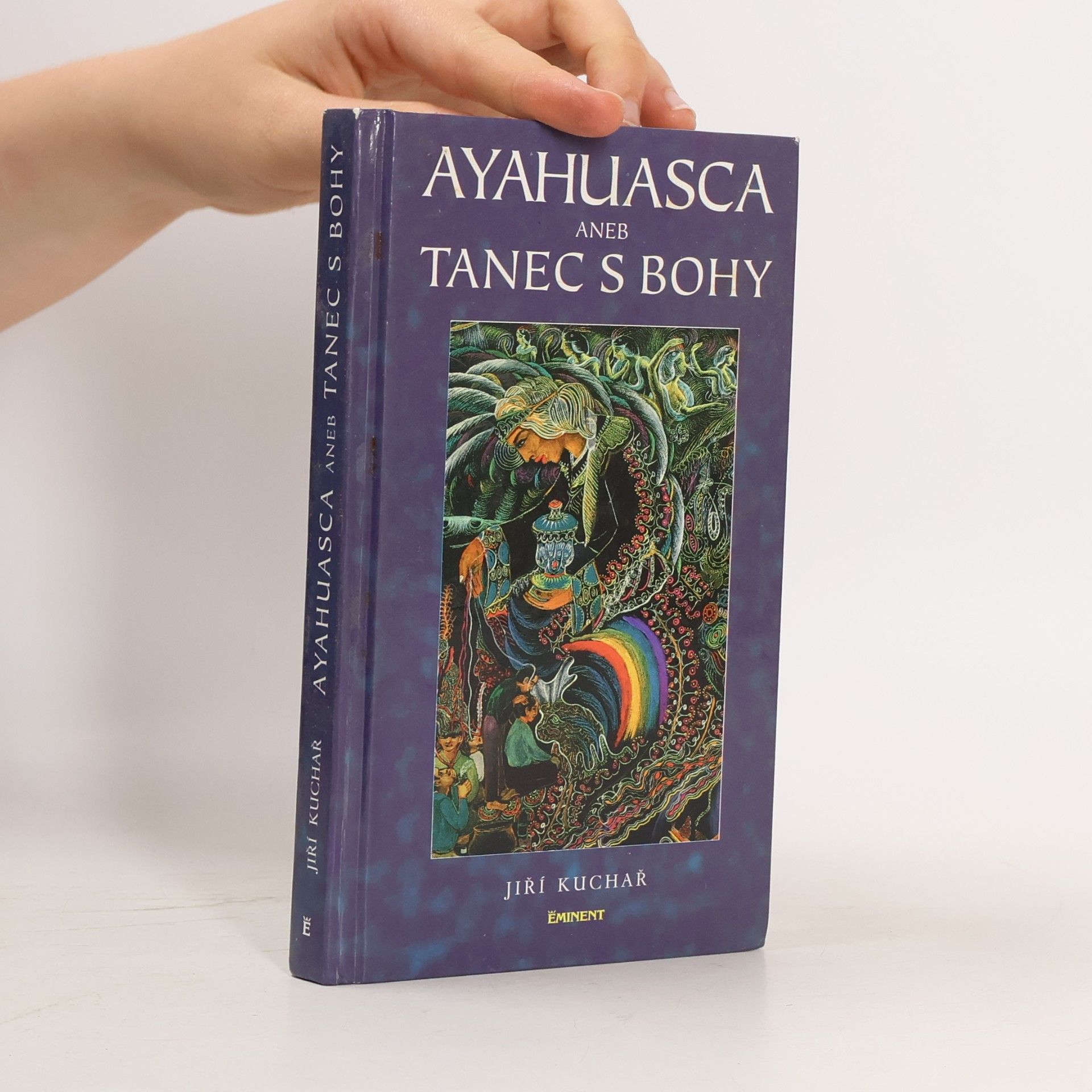 Jiří Kuchař Ayahuasca, aneb, Tanec s bohy