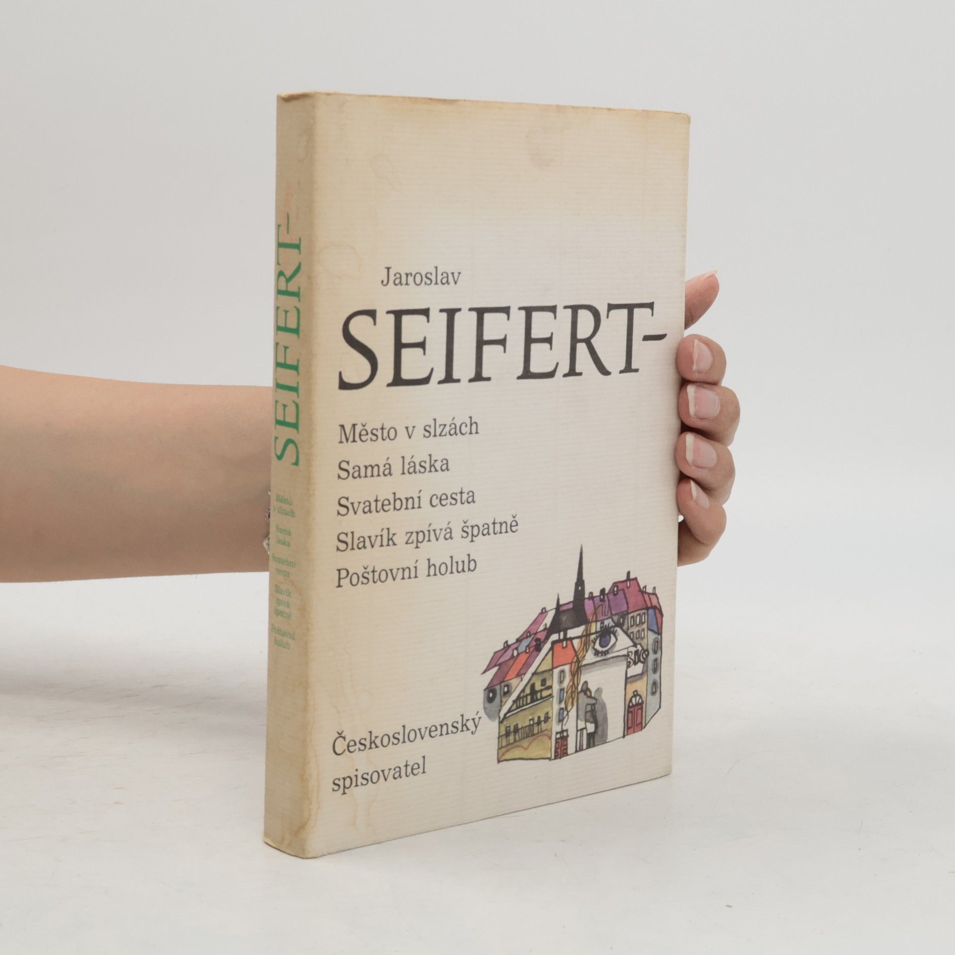 Jaroslav Seifert Město v slzách. Samá láska. Svatební cesta. Slavík zpívá špatně. Poštovní holub