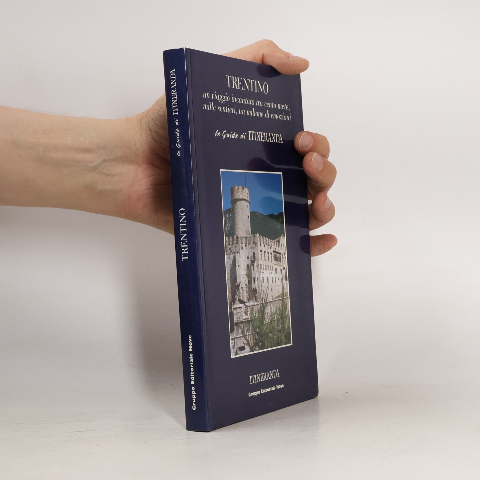 AA.VV. Trentino. Un viaggio incantato tra cento mete, mille sentieri, un milione di emozioni (Le guide di itineranda)
