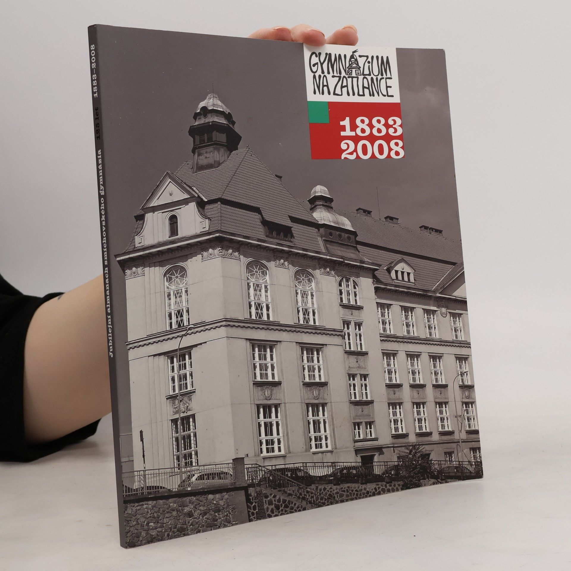 Collectif d'auteurs Gymnázium Na Zatlance. Jubilejní almanach 125 let smíchovského gymnázia (1883-2008)