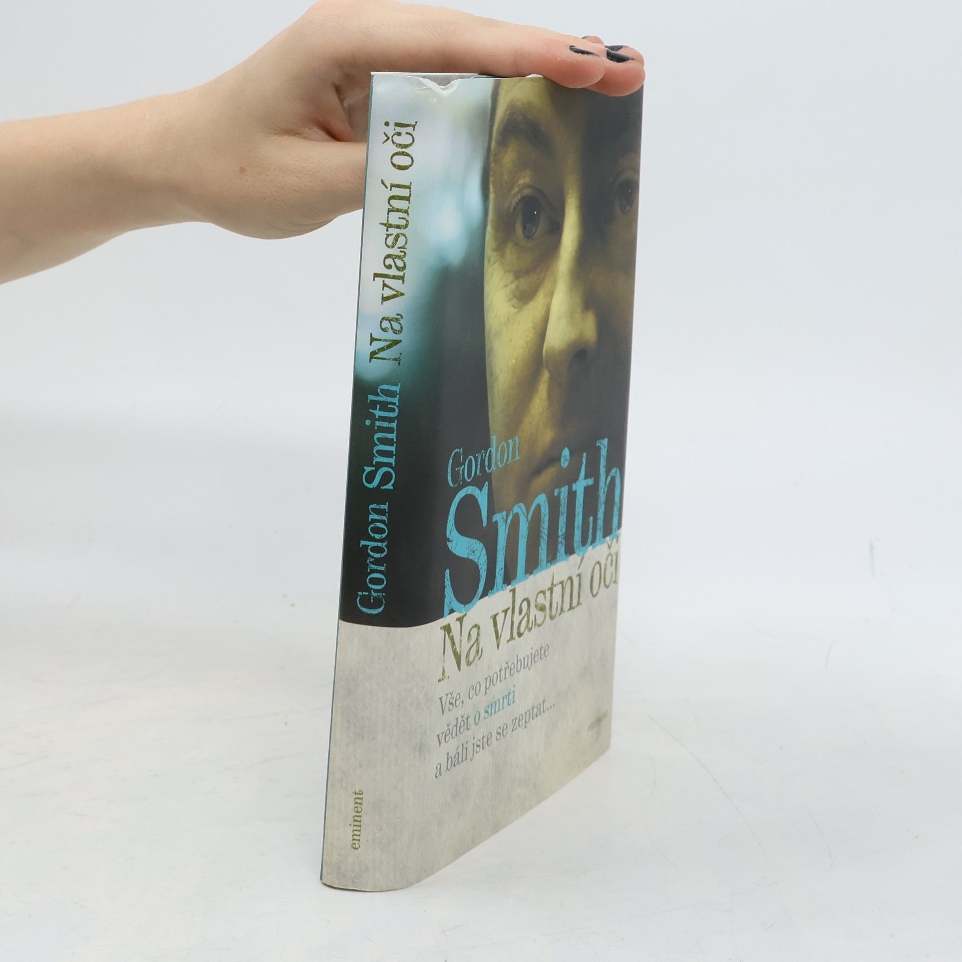 Gordon Smith Na vlastní oči: Vše, co potřebujete vědět o smrti a báli jste se zeptat...