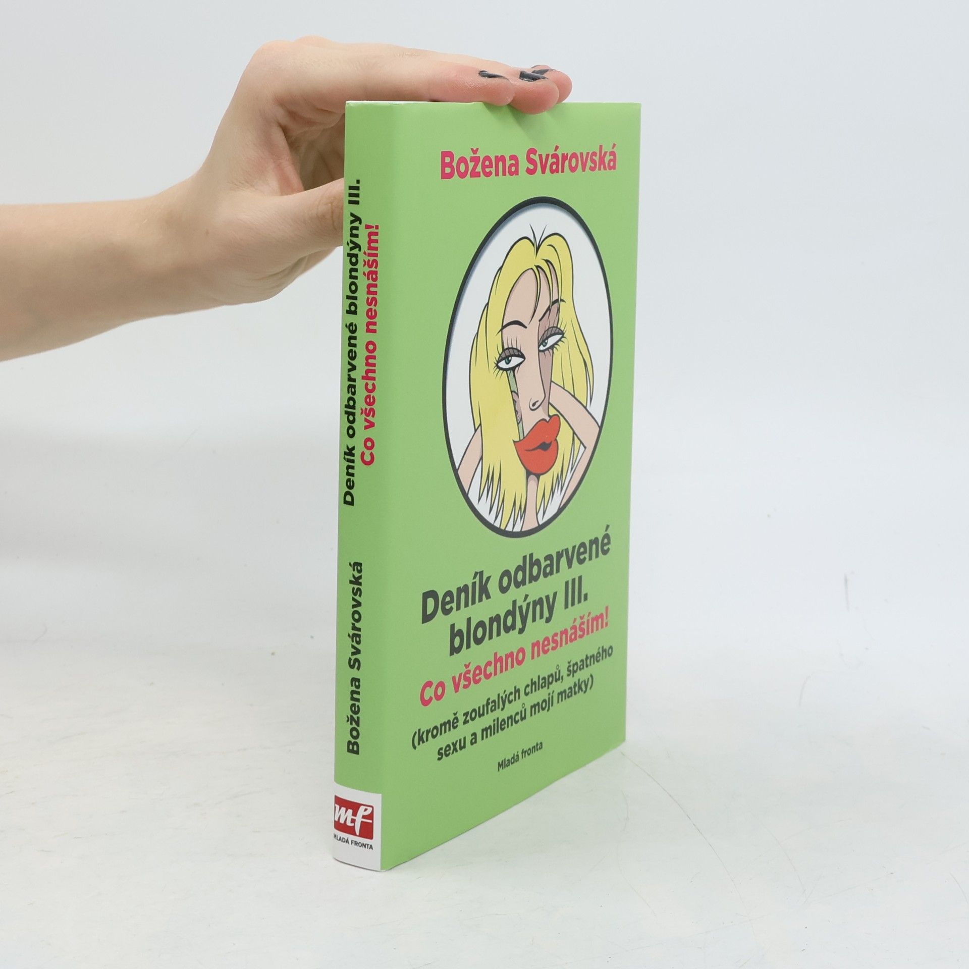 Božena Svárovská Deník odbarvené blondýny. III., Co všechno nesnáším! : (kromě zoufalých chlapů, špatného sexu a milenců mojí matky)