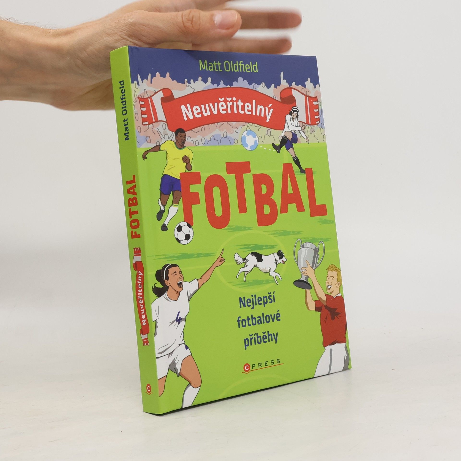 Tom Oldfield Neuvěřitelný fotbal: Nejlepší fotbalové příběhy