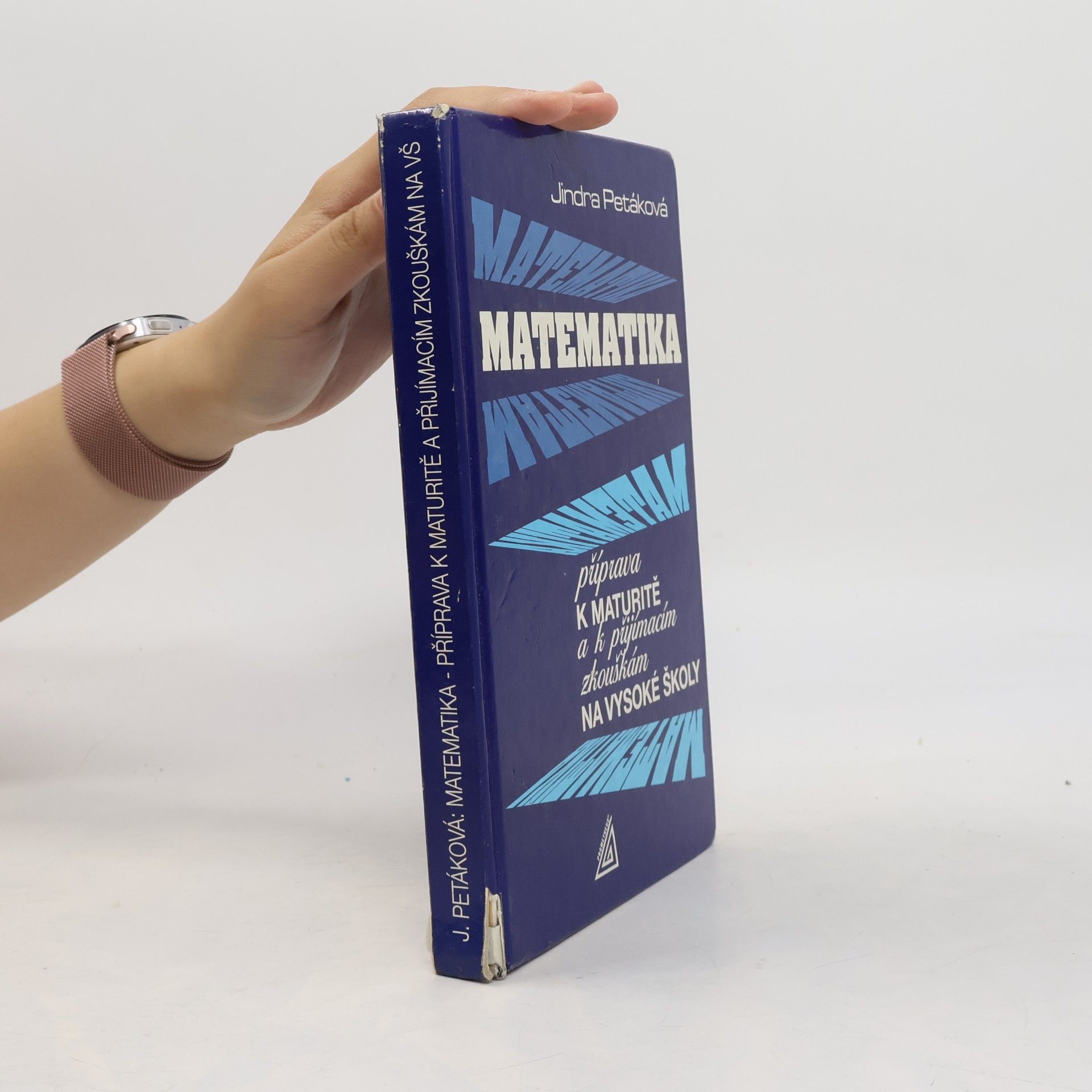 Jindra Petáková Matematika. Příprava k maturitě a k přijímacím zkouškám na vysoké školy