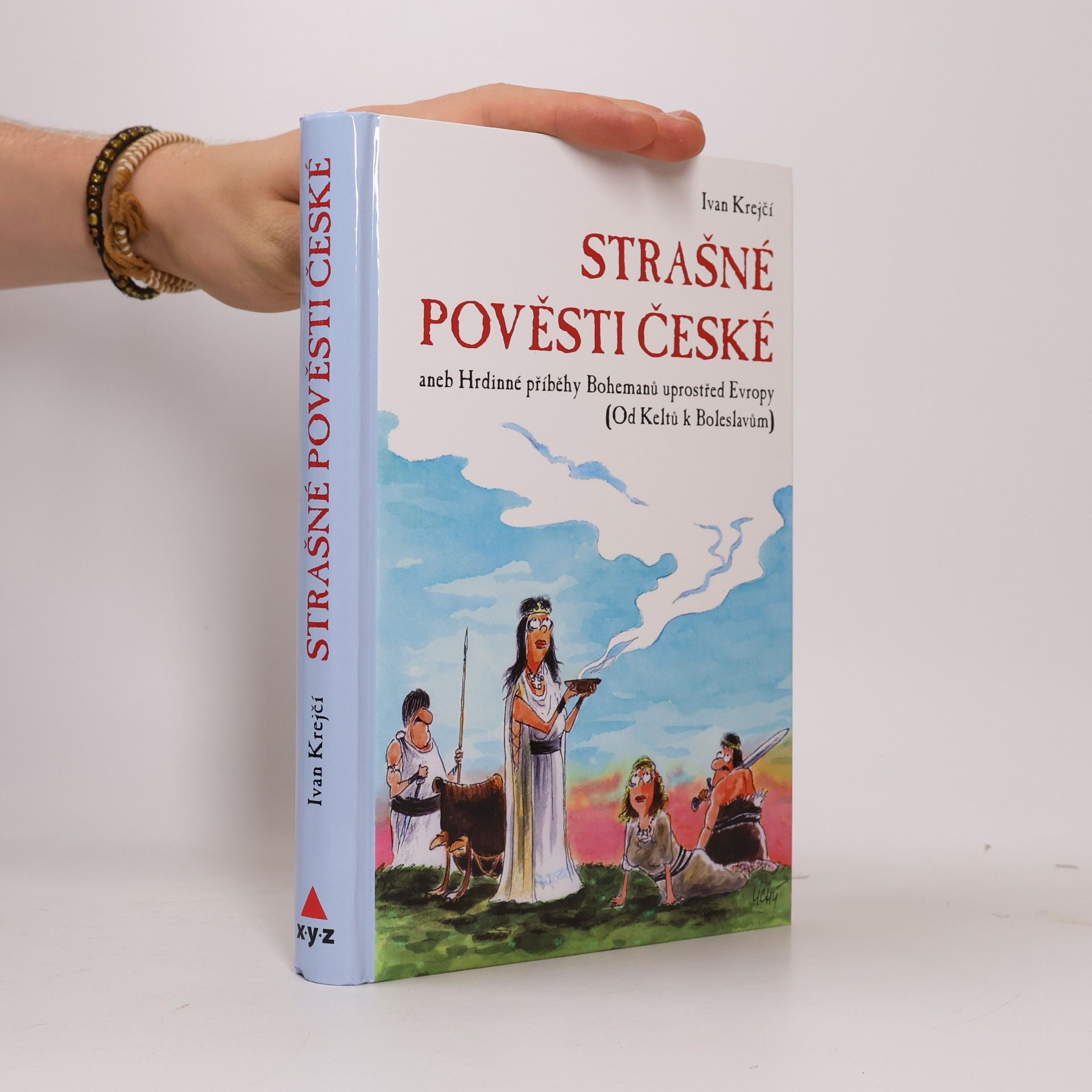 Strašné pověsti české - Hrdinné příběhy Bohemanů uprostřed Evropy (Od Keltů k Boleslavům)
