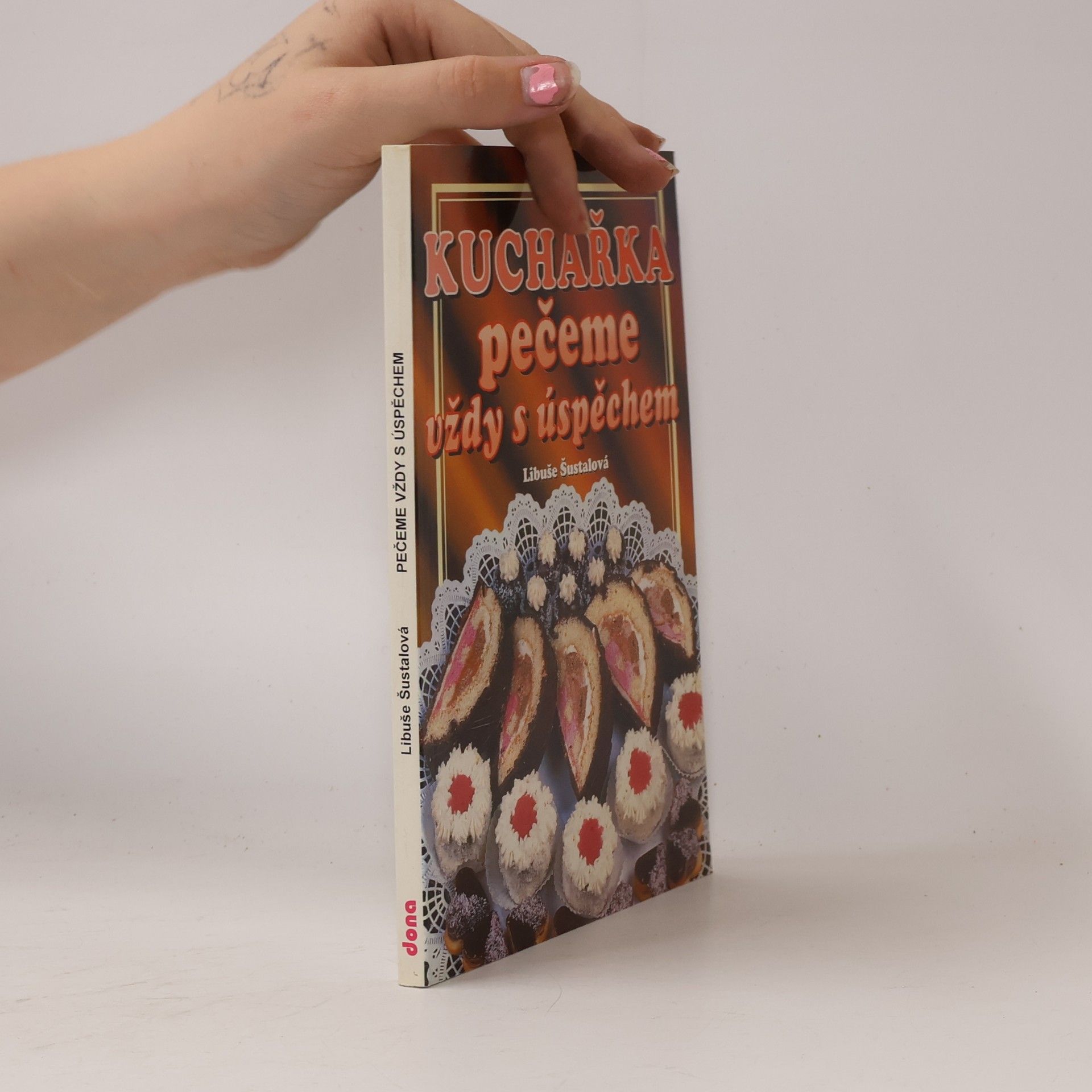 Libuše Šustalová Kuchařka: Pečeme vždy s úspěchem