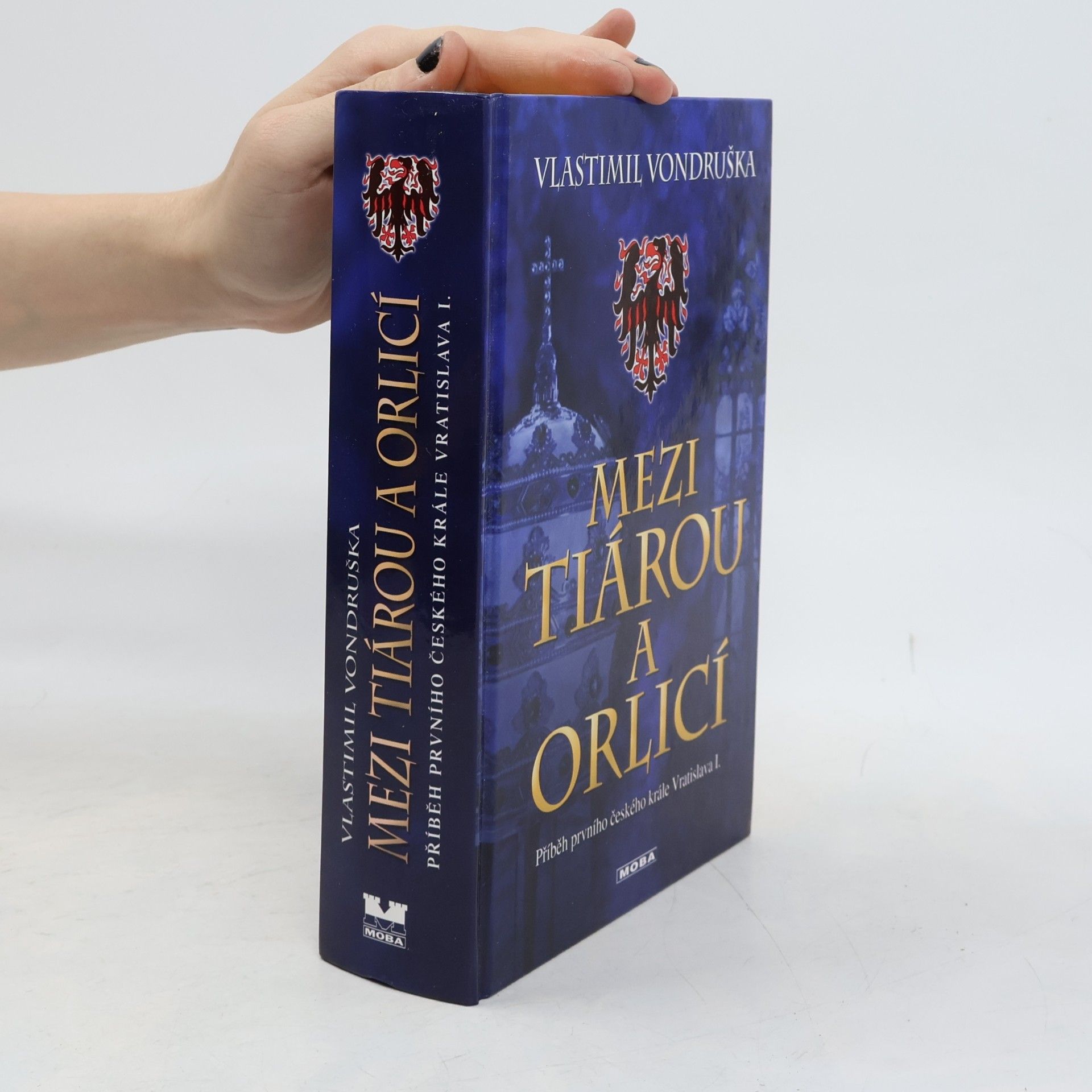 Vlastimil Vondruška Mezi tiárou a orlicí. Příběh prvního českého krále Vratislava I.